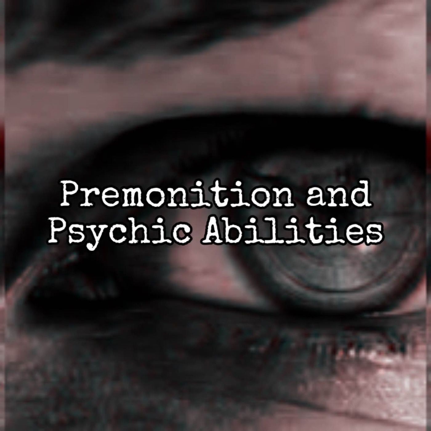 Episode 82: Premonitions and Psychic Abilities