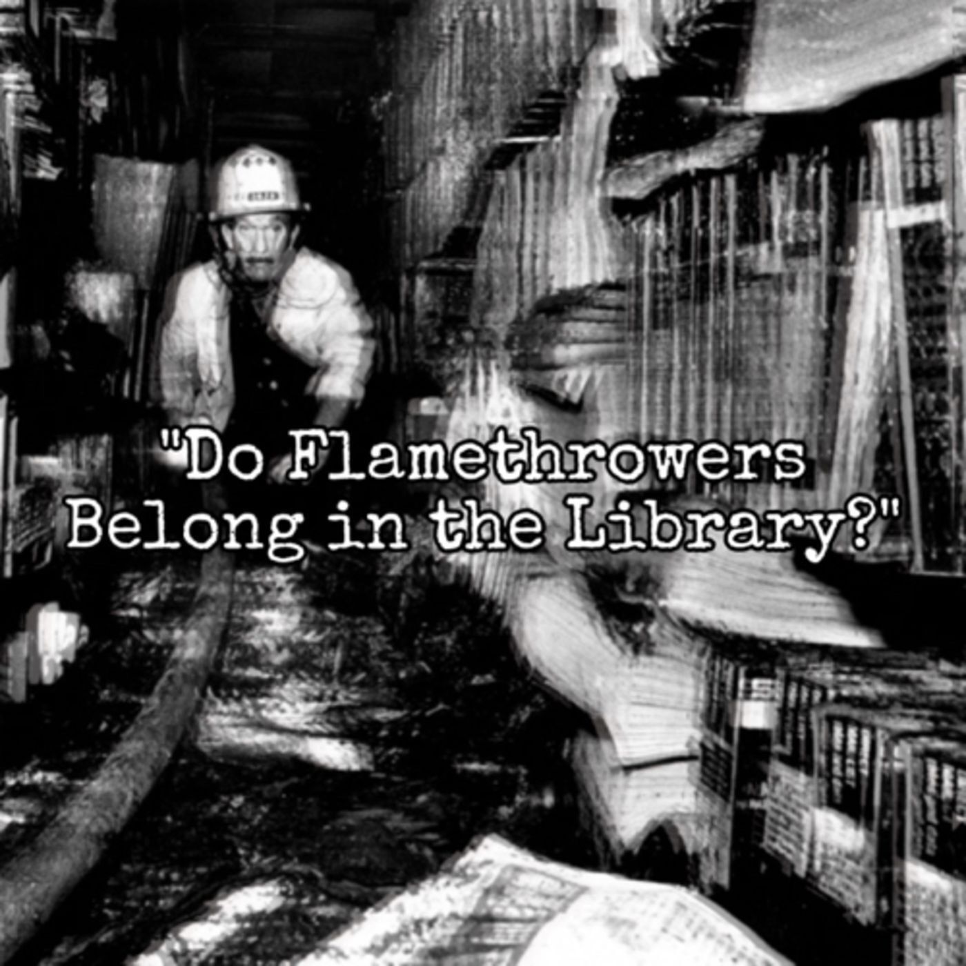 S1: BONUS EPISODE 5: "Do Flamethrowers Belong in the Library?"