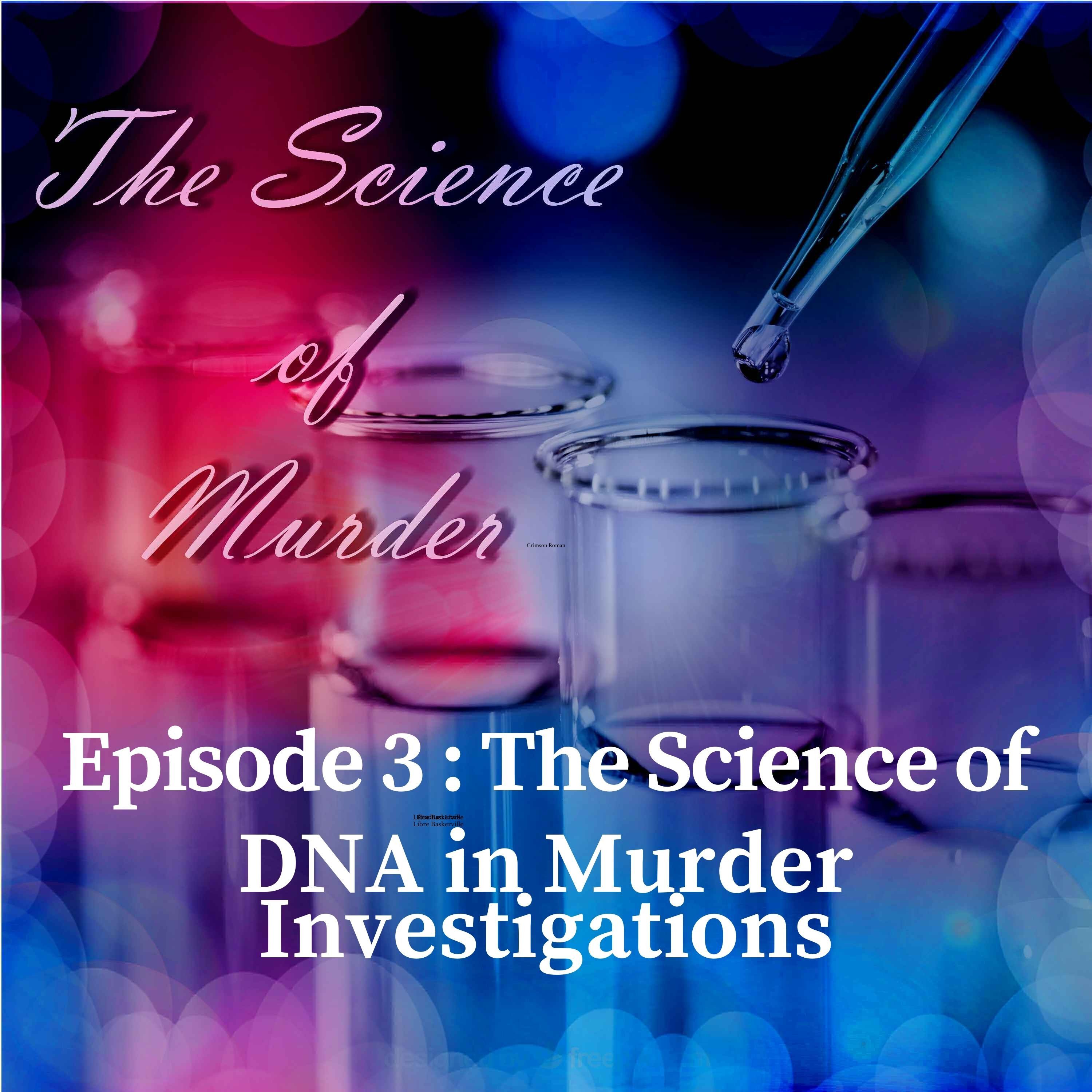 3: Ep. 3: The Science of DNA in Murder Investigations episode artwork