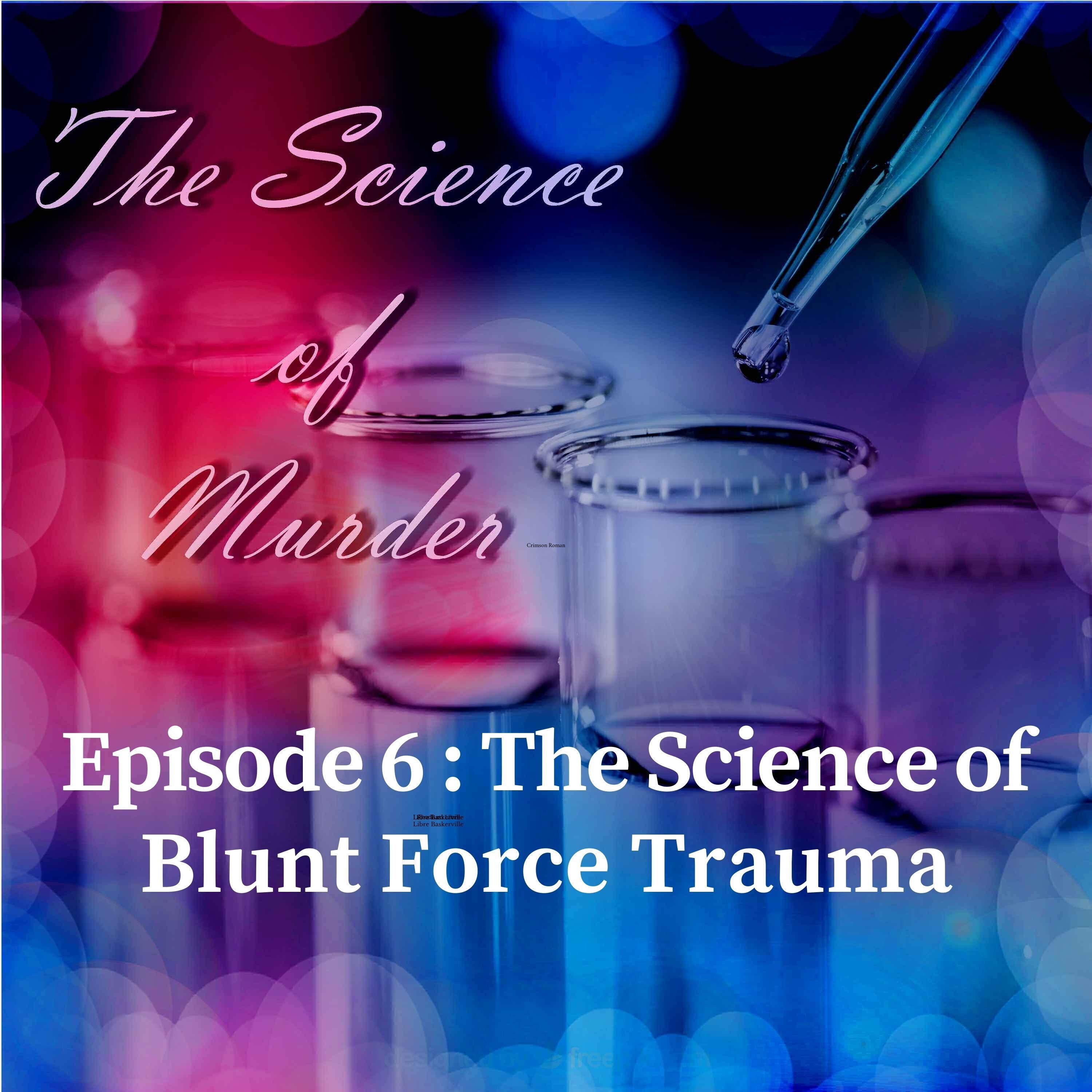 6: Ep. 6: The Science of Blunt Force Trauma episode artwork