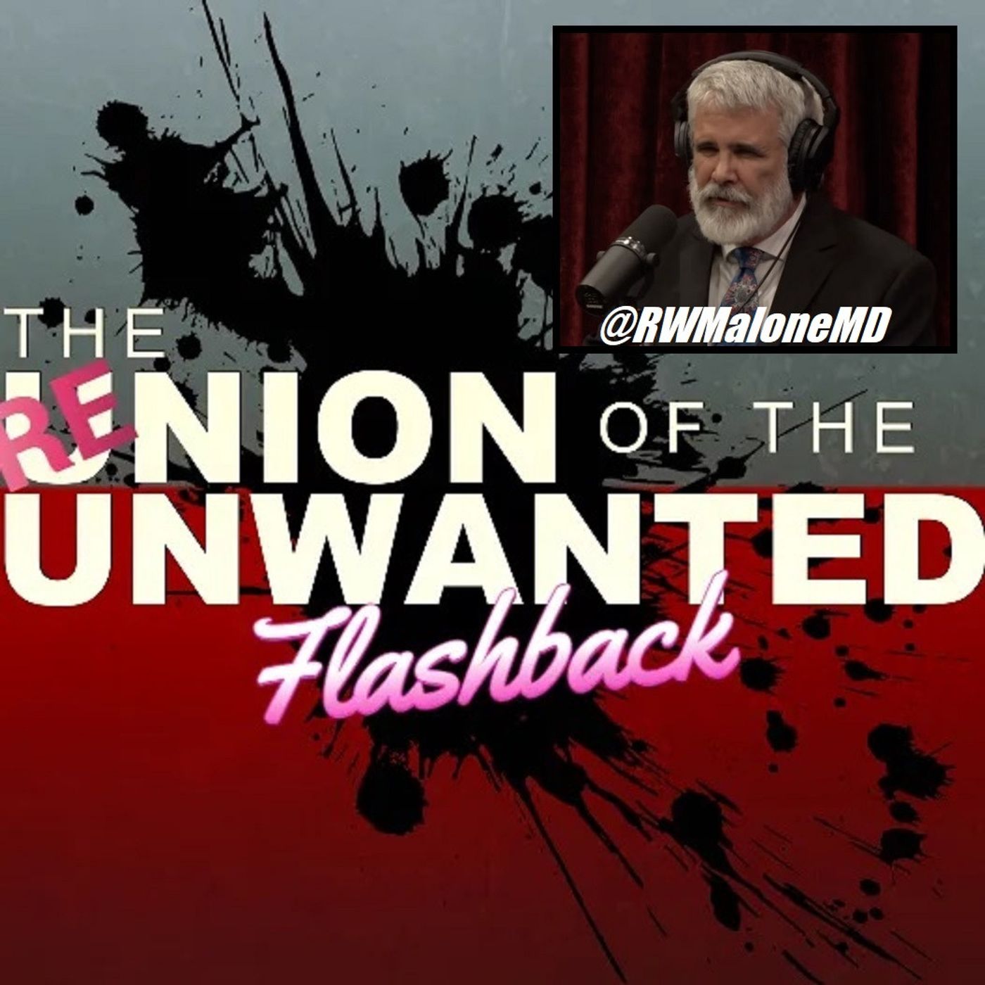 RE-Union of The Unwanted FLASHBACK EP: 31: Doctors Roundtable With Special Guest Dr. Robert Malone