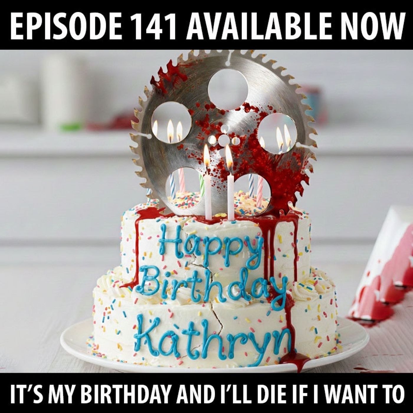 141: It's My Birthday and I'll Die if I Want To! 141: It's My Birthday and I'll Die if I Want To!