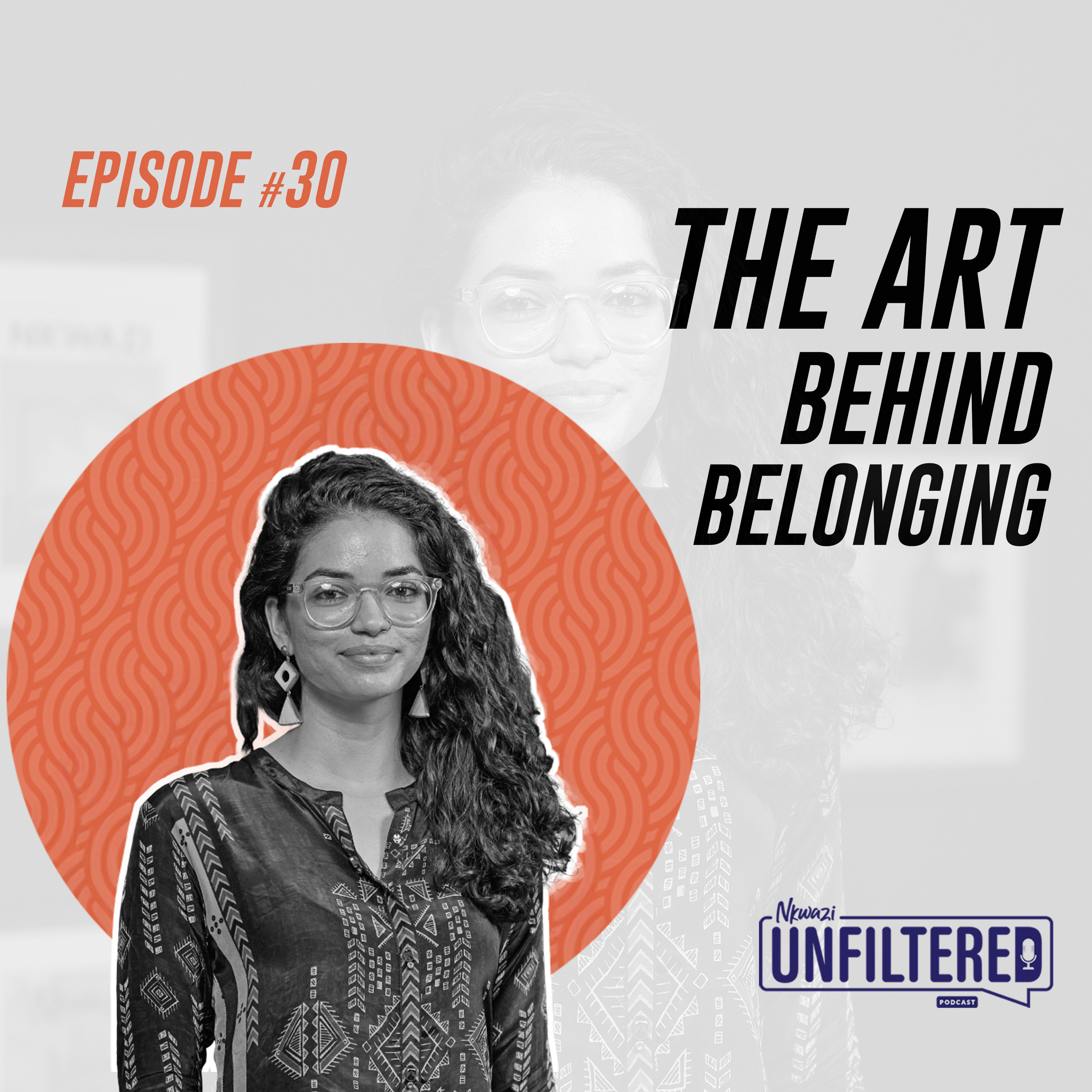 34: Episode 30 - Sana Ginwalla: The Art Behind Belonging
