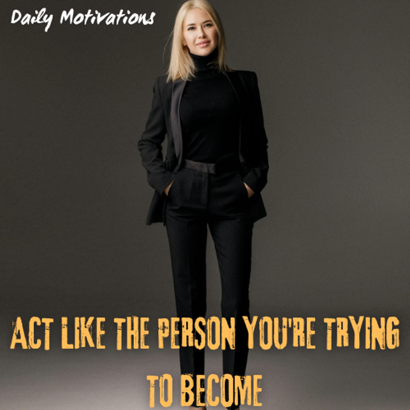 ACT LIKE THE PERSON YOU'RE TRYING TO BECOME