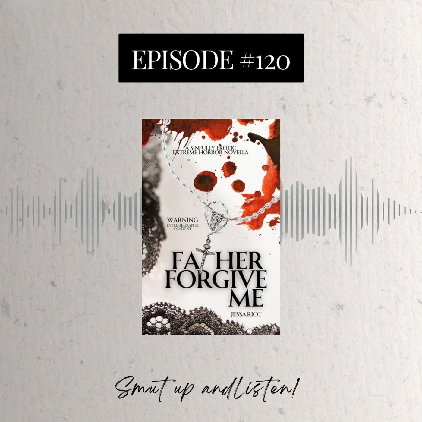 S4 Ep120: Father Forgive Me by Jessa Riot