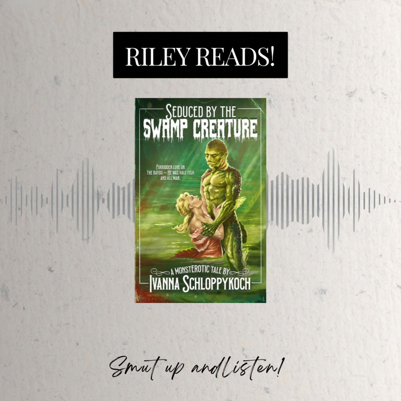 RILEY READS: Seduced By The Swamp Creature by Ivanna Schloppykoch