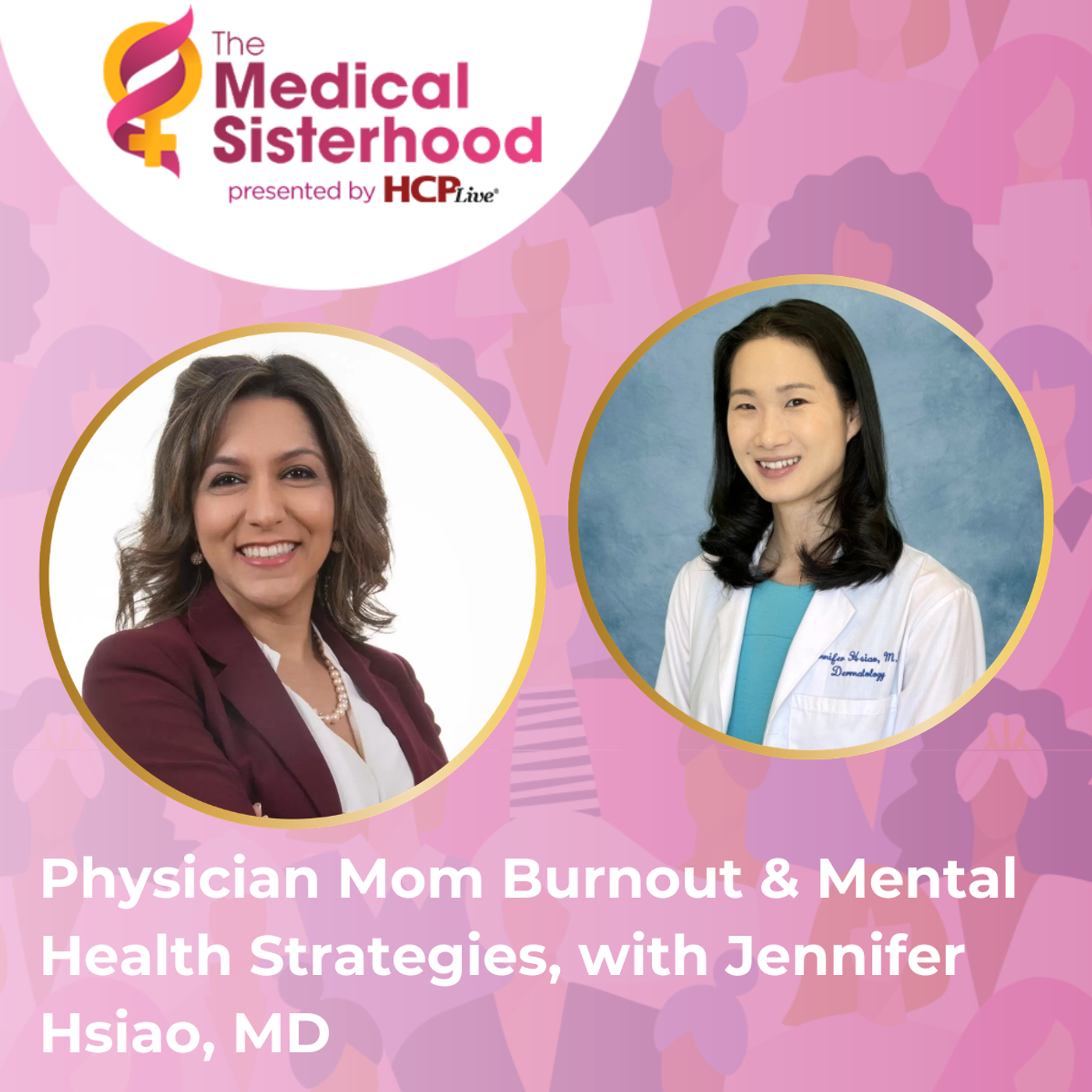 The Medical Sisterhood: Physician Mom Burnout & Mental Health Strategies, With Jennifer Hsiao, MD