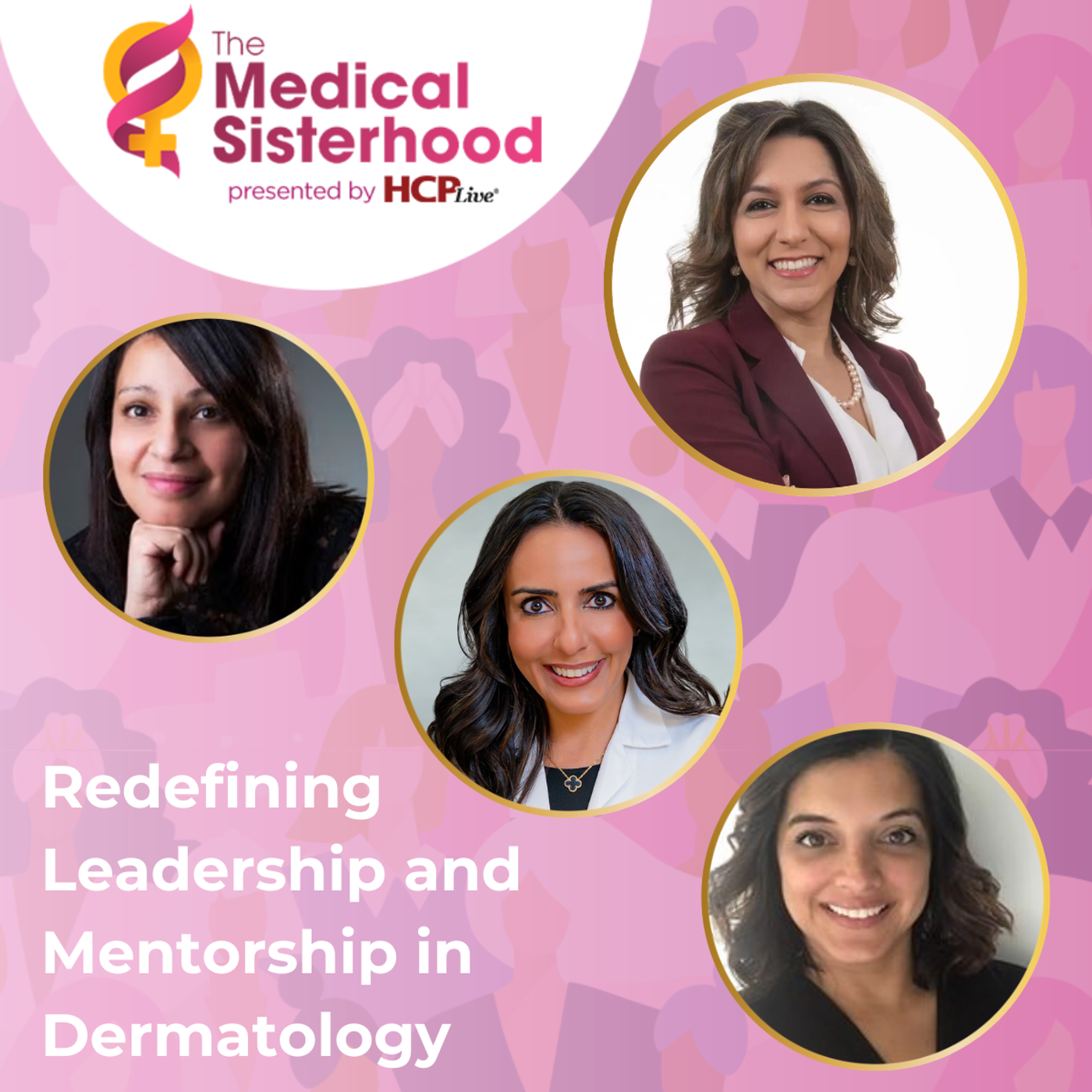 The Medical Sisterhood: Redefining Leadership and Mentorship in Dermatology, With Kavita Mariwalla, MD, Nazanin Saedi, MD, and Mona Gohara, MD episode artwork