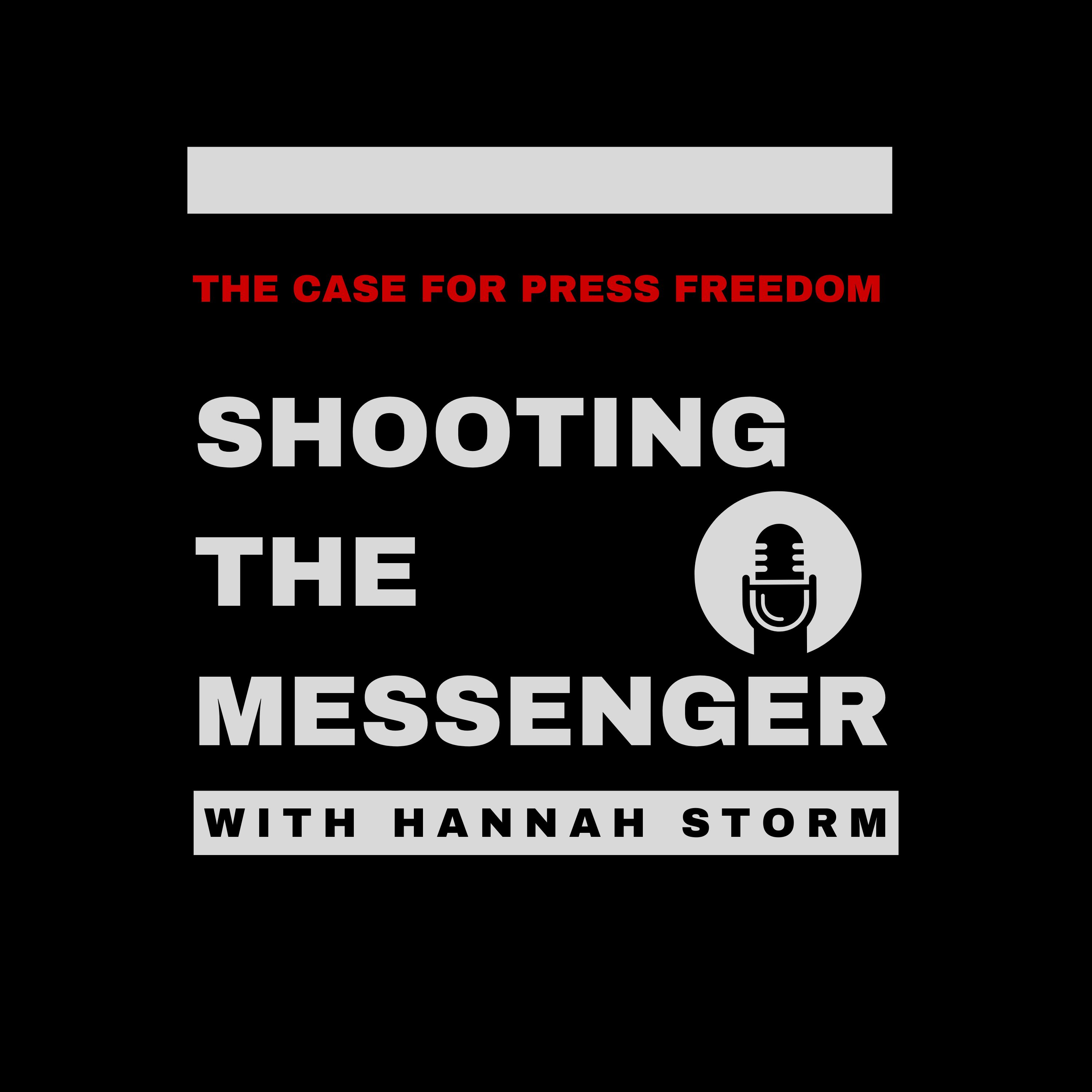 Shooting the Messenger - with Hannah Storm: The Case for Press Freedom
