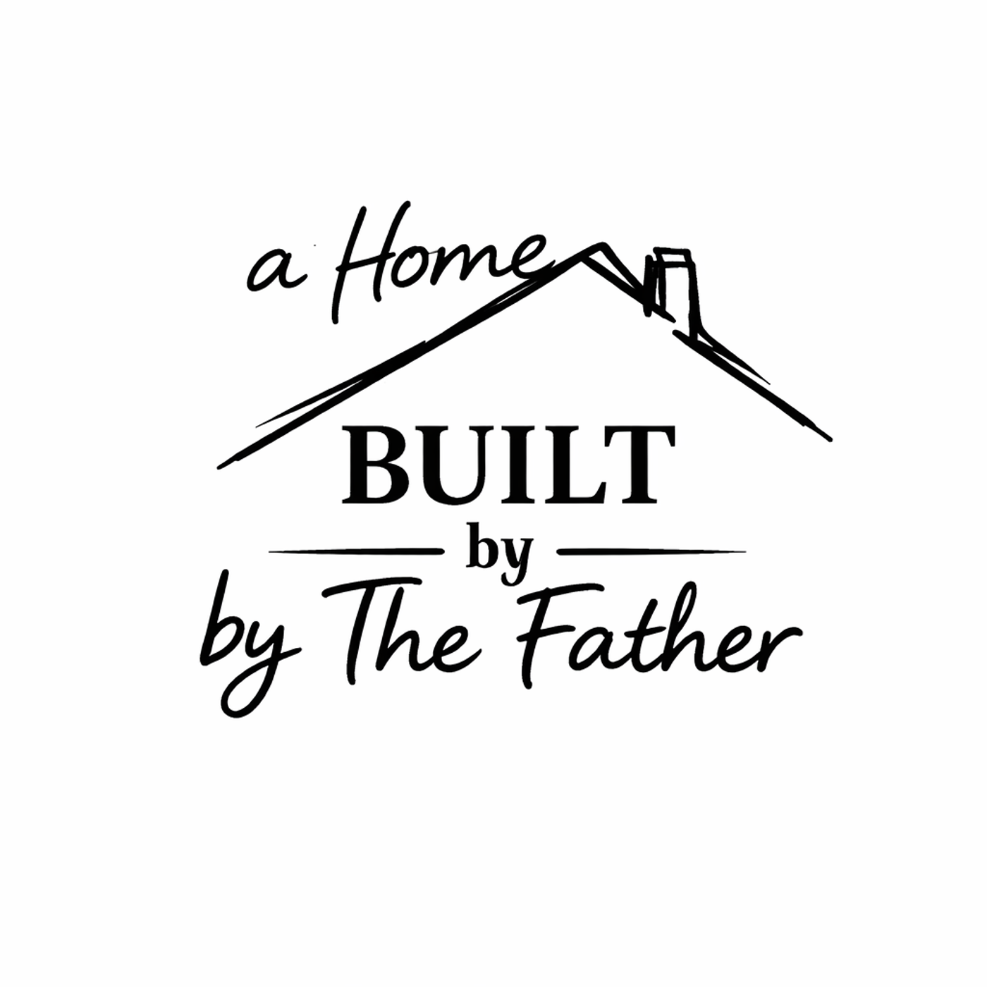 A Home Built by the Father podcast artwork