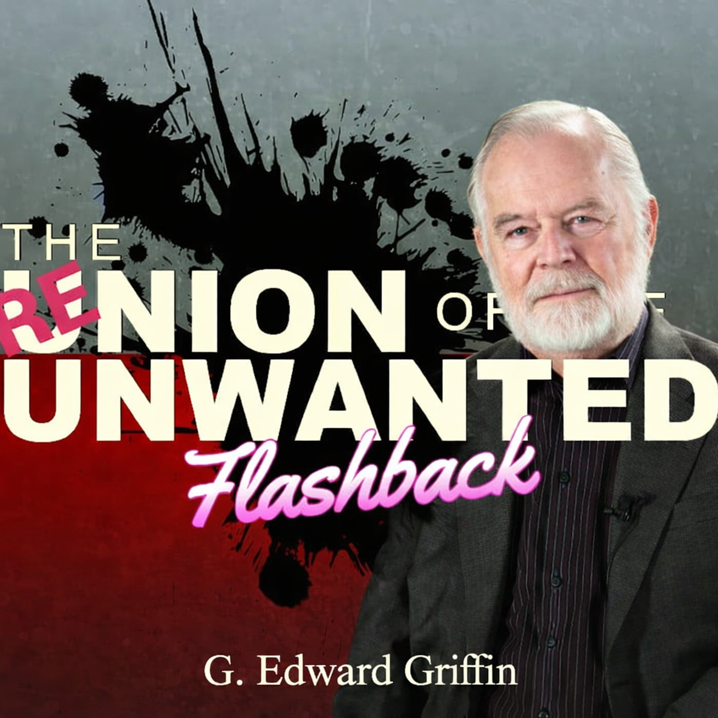 RE-Union of The Unwanted FLASHBACK EP: 12: G. Edward Griffin