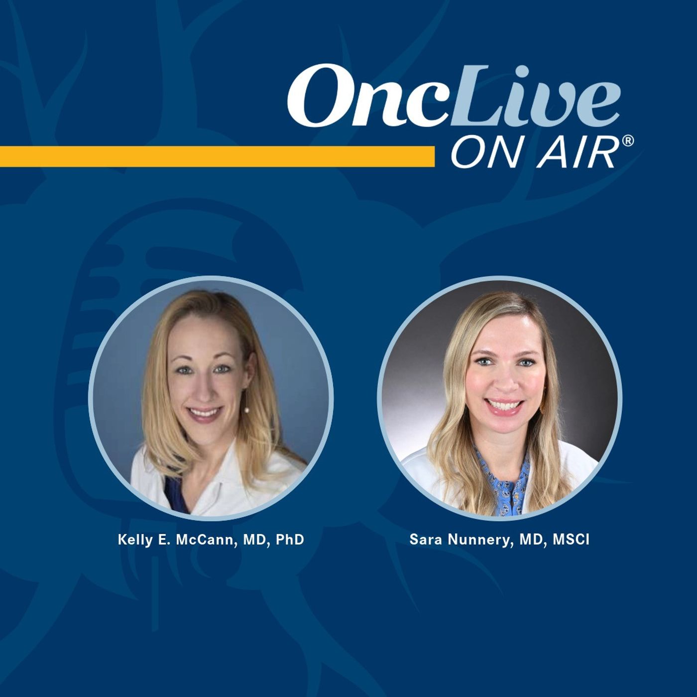 S16 Ep22: Leading Breast Oncologists Share Advice and Optimism for Future Women in Oncology: With Kelly E. McCann, MD, PhD, and Sara Nunnery, MD, MSCI