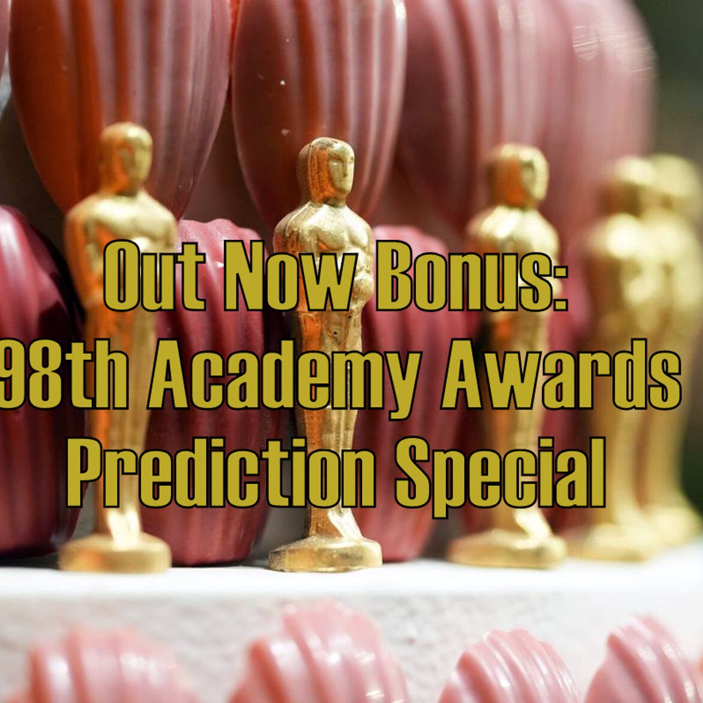 Out Now Bonus: 98th Academy Awards Predictions Special