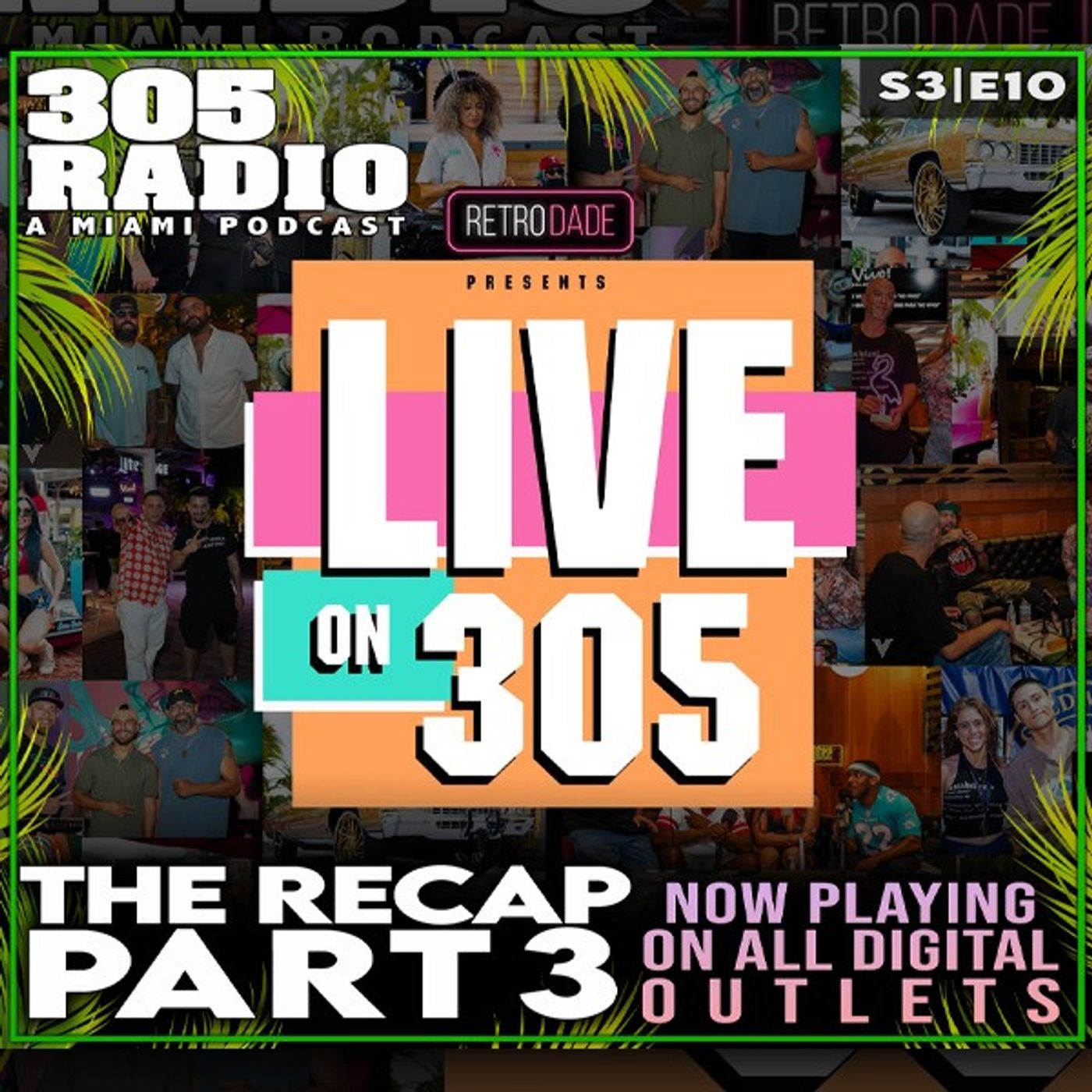 S3 Ep10: Live On 305 - The Recap Pt. 3