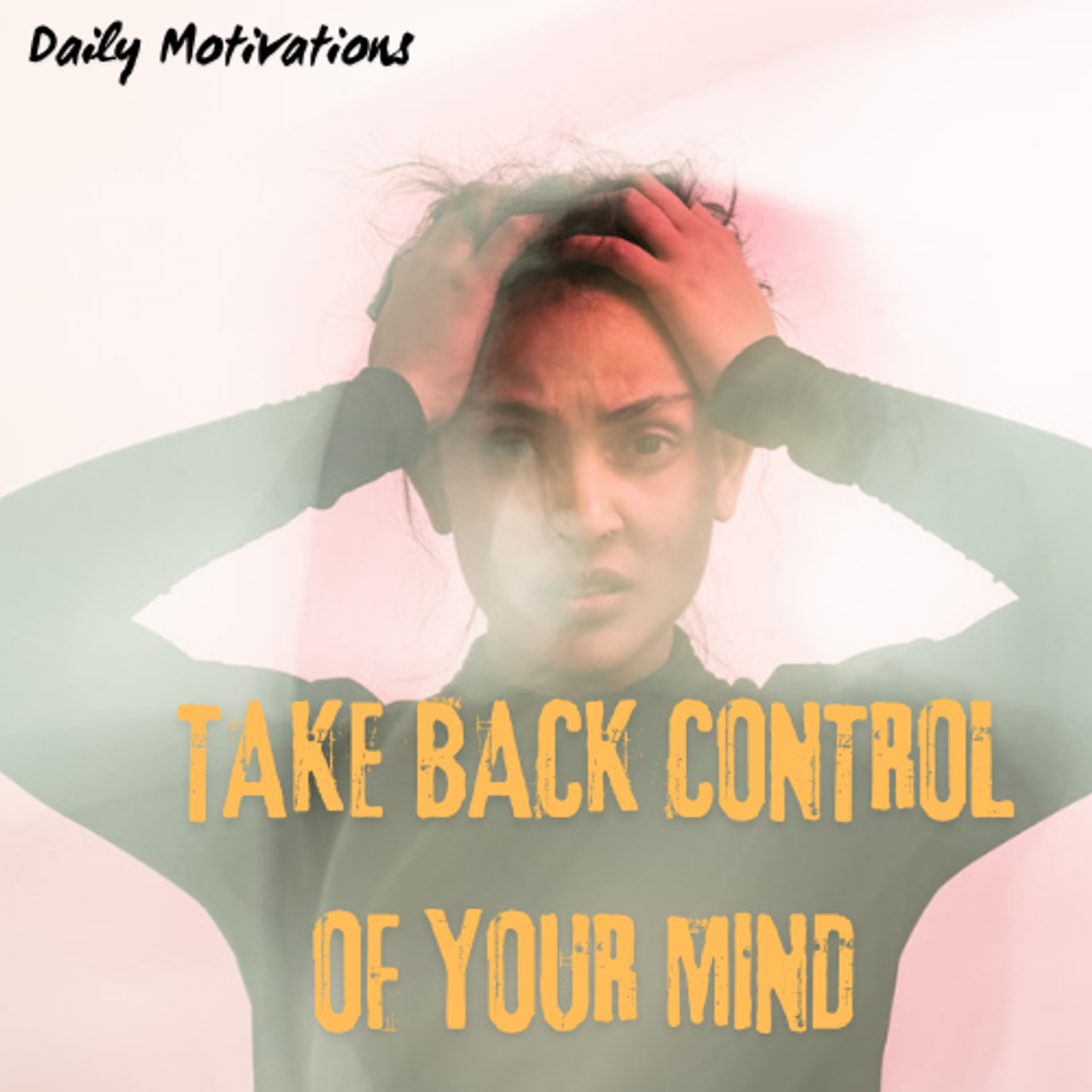 TAKE BACK CONTROL OF YOUR MIND
