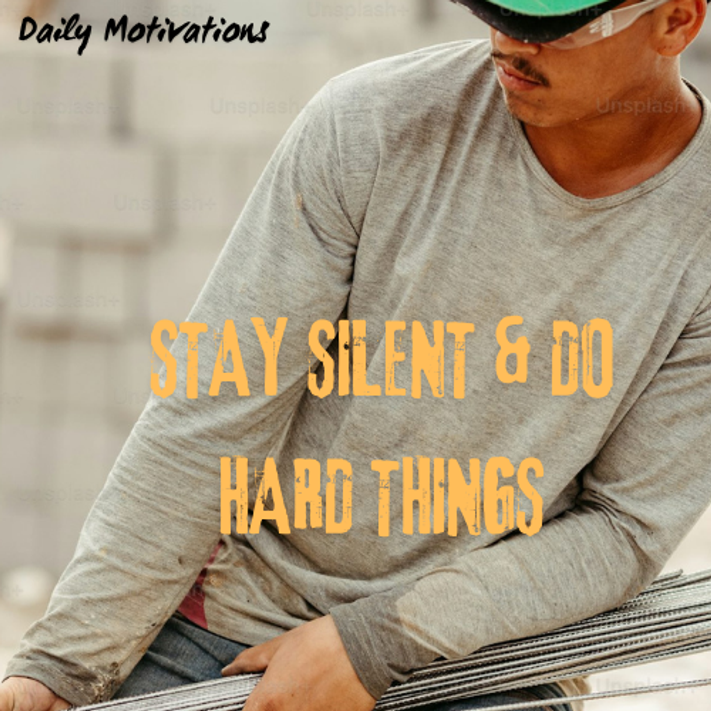STAY SILENT & DO HARD THINGS
