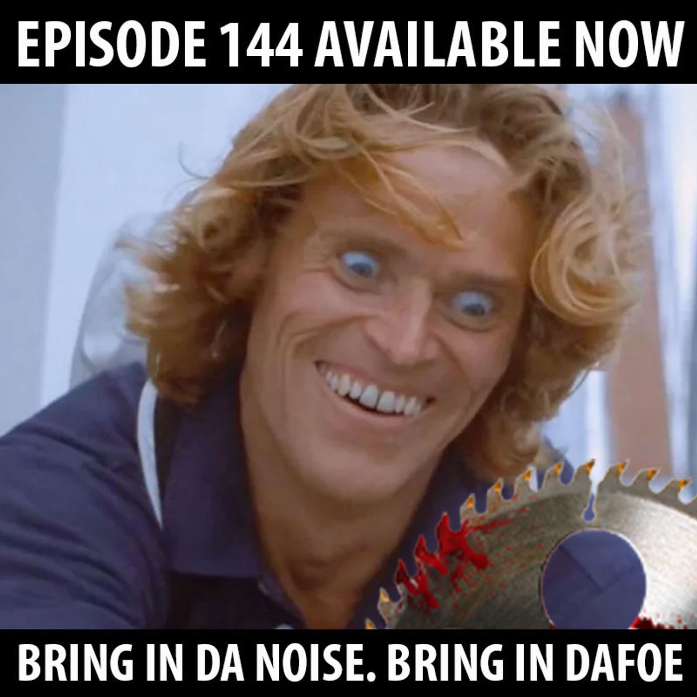144: Bring in Da Noise. Bring in Dafoe! episode artwork