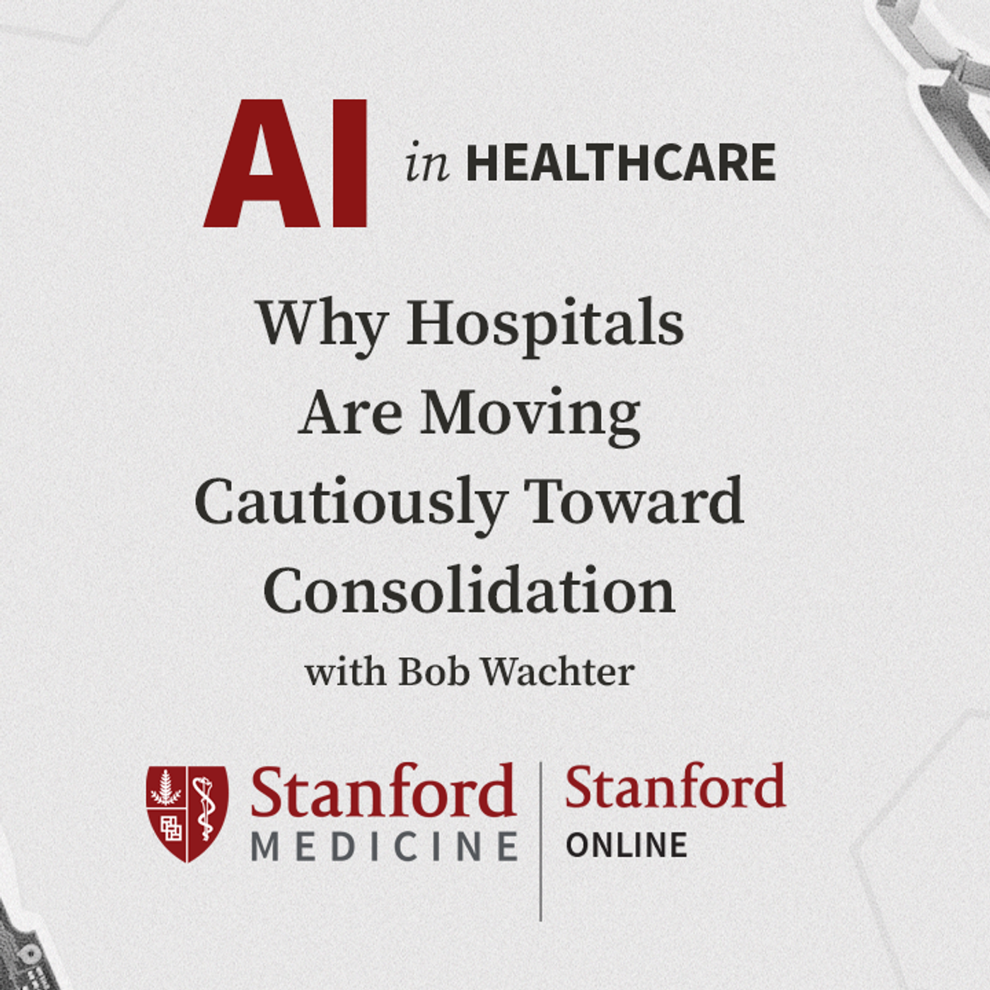 12: AI in Healthcare: Why Hospitals Are Moving Cautiously Toward Consolidation with Dr. Bob Wachter episode artwork