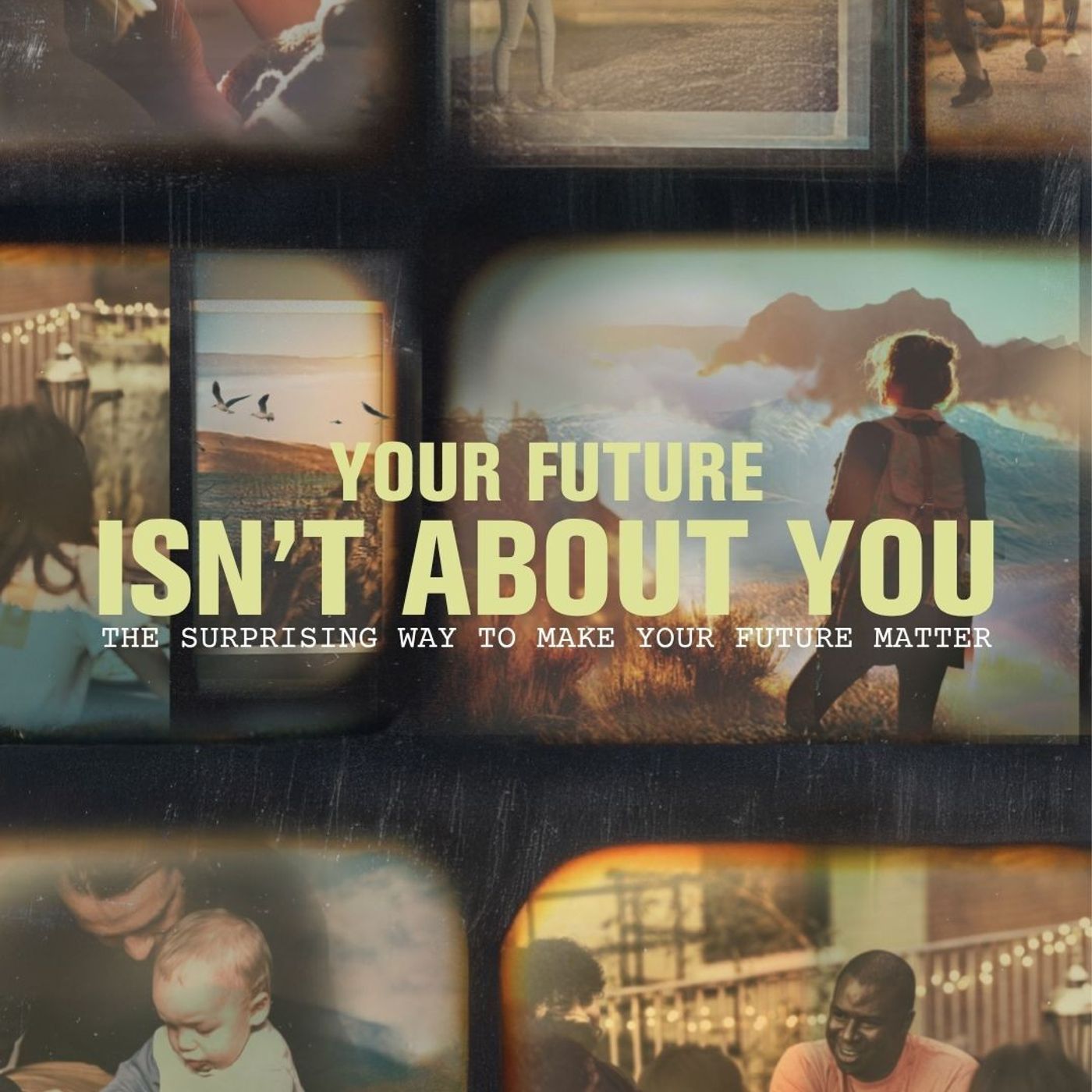 Your Future Isn't About You | The Surprising Way to Make Your Future Matter