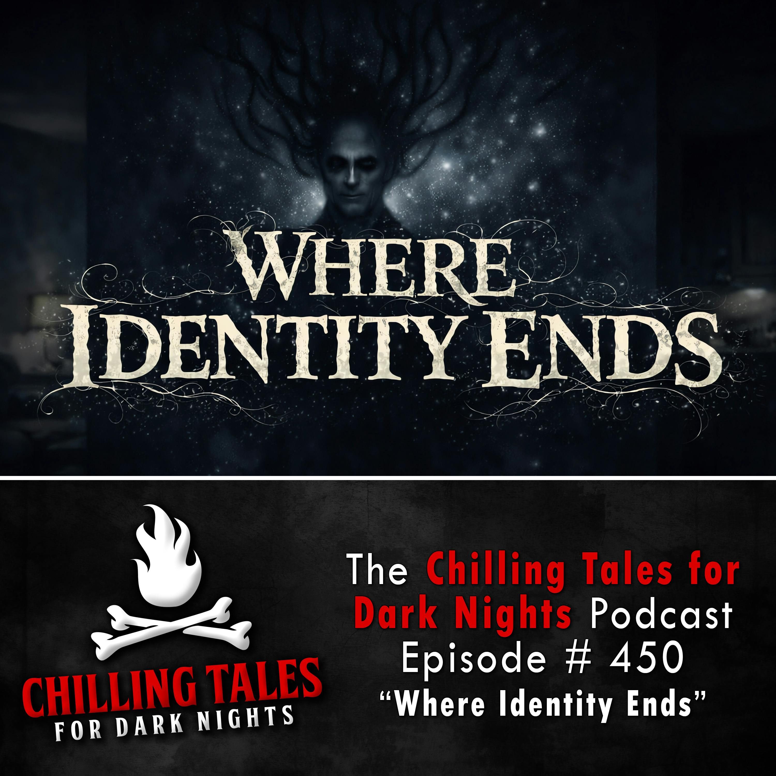 450:  Where Identity Ends - Chilling Tales for Dark Nights