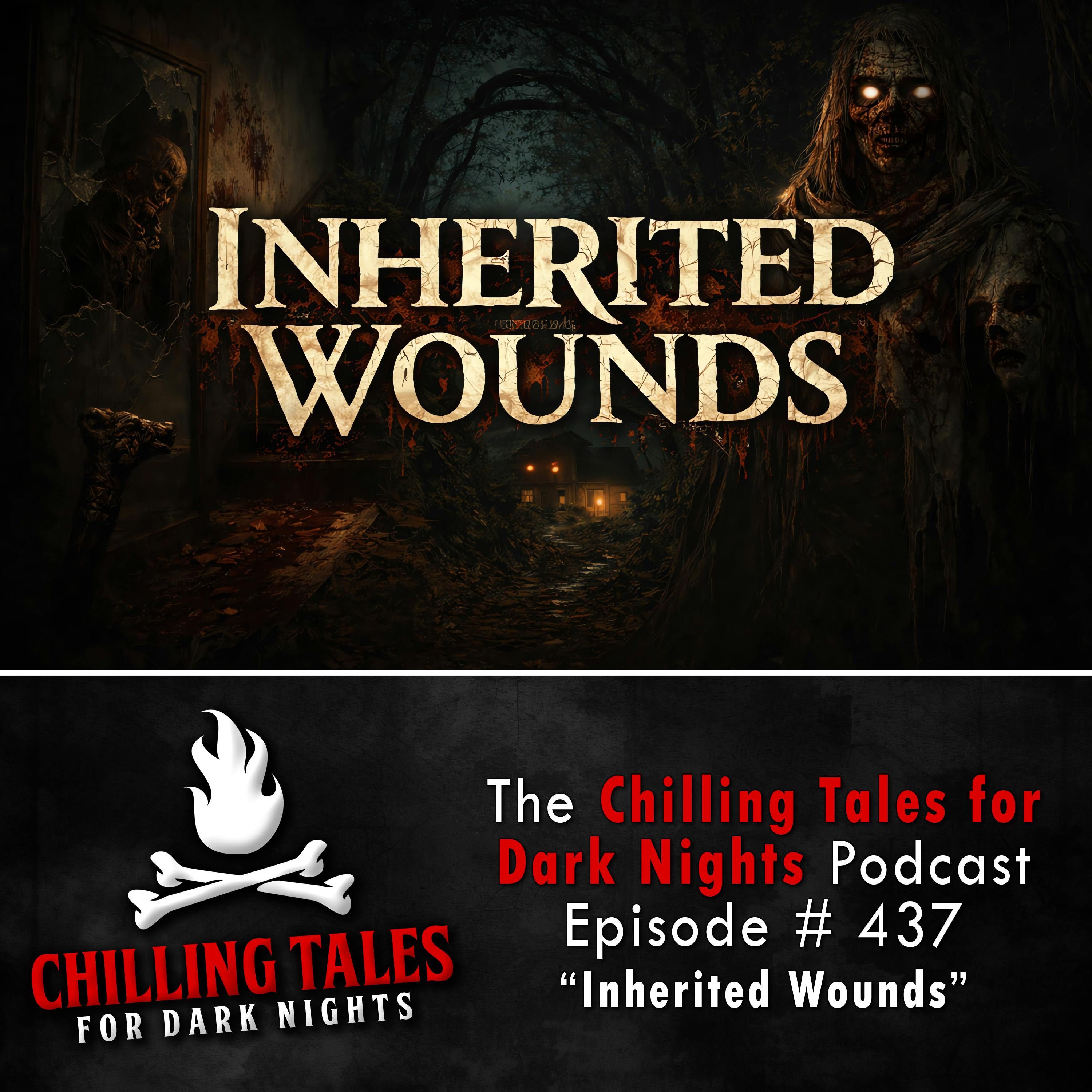 437: Inherited Wounds - Chilling Tales for Dark Nights