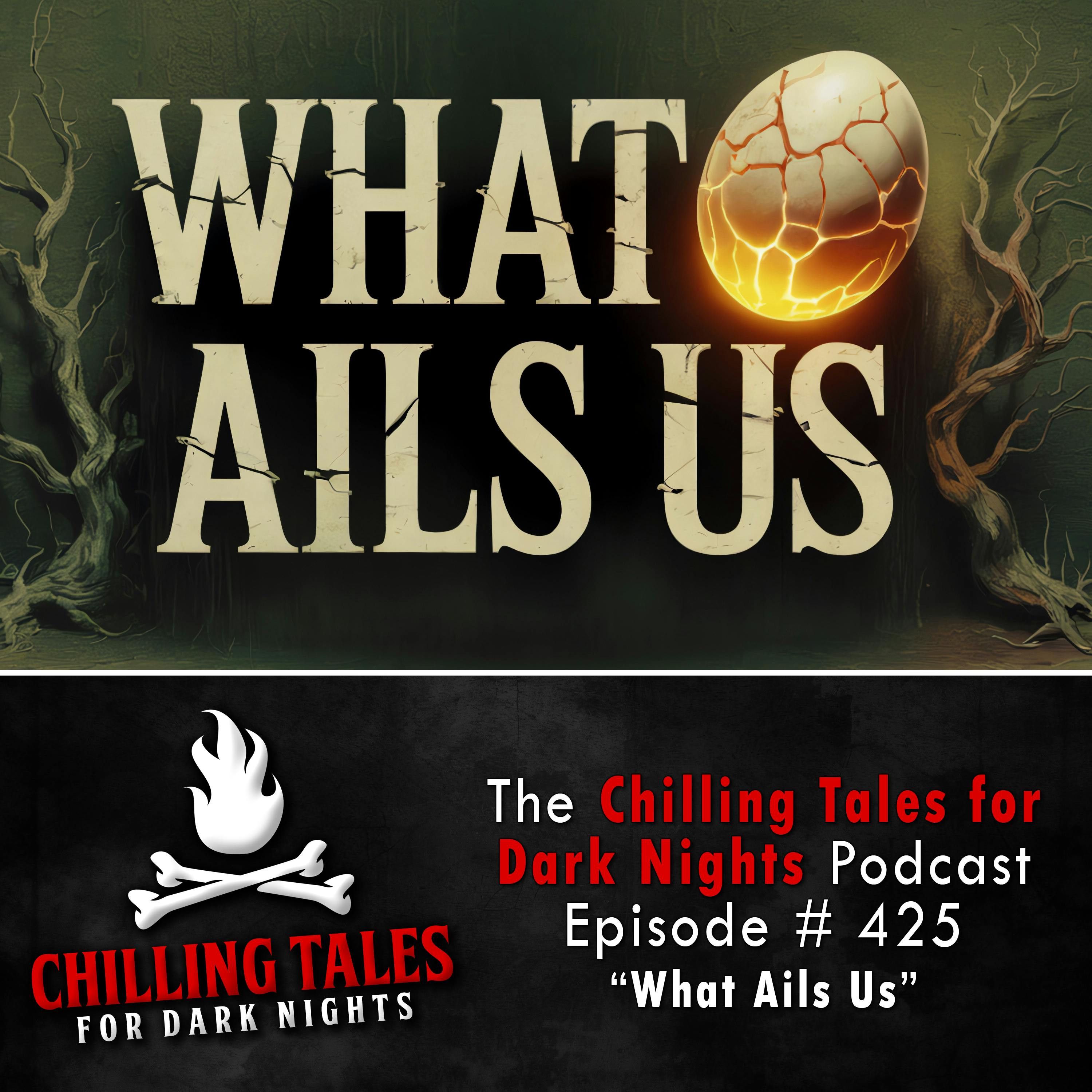 425: What Ails Us - Chilling Tales for Dark Nights
