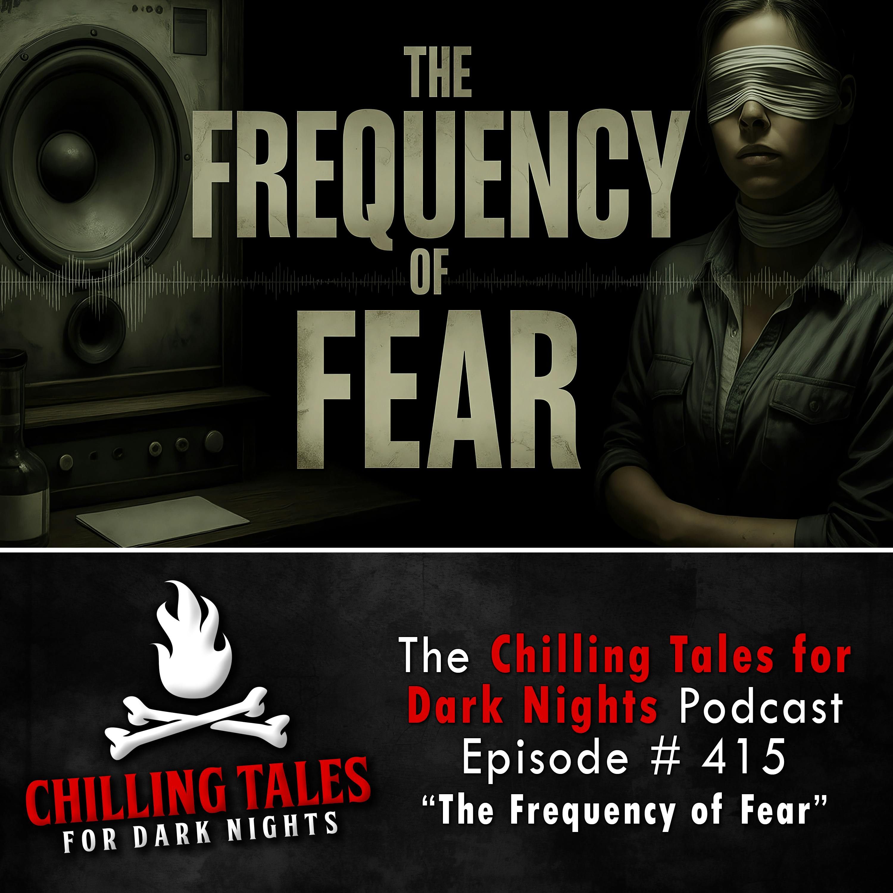 415: 415: The Frequency of Fear - Chilling Tales for Dark Nights