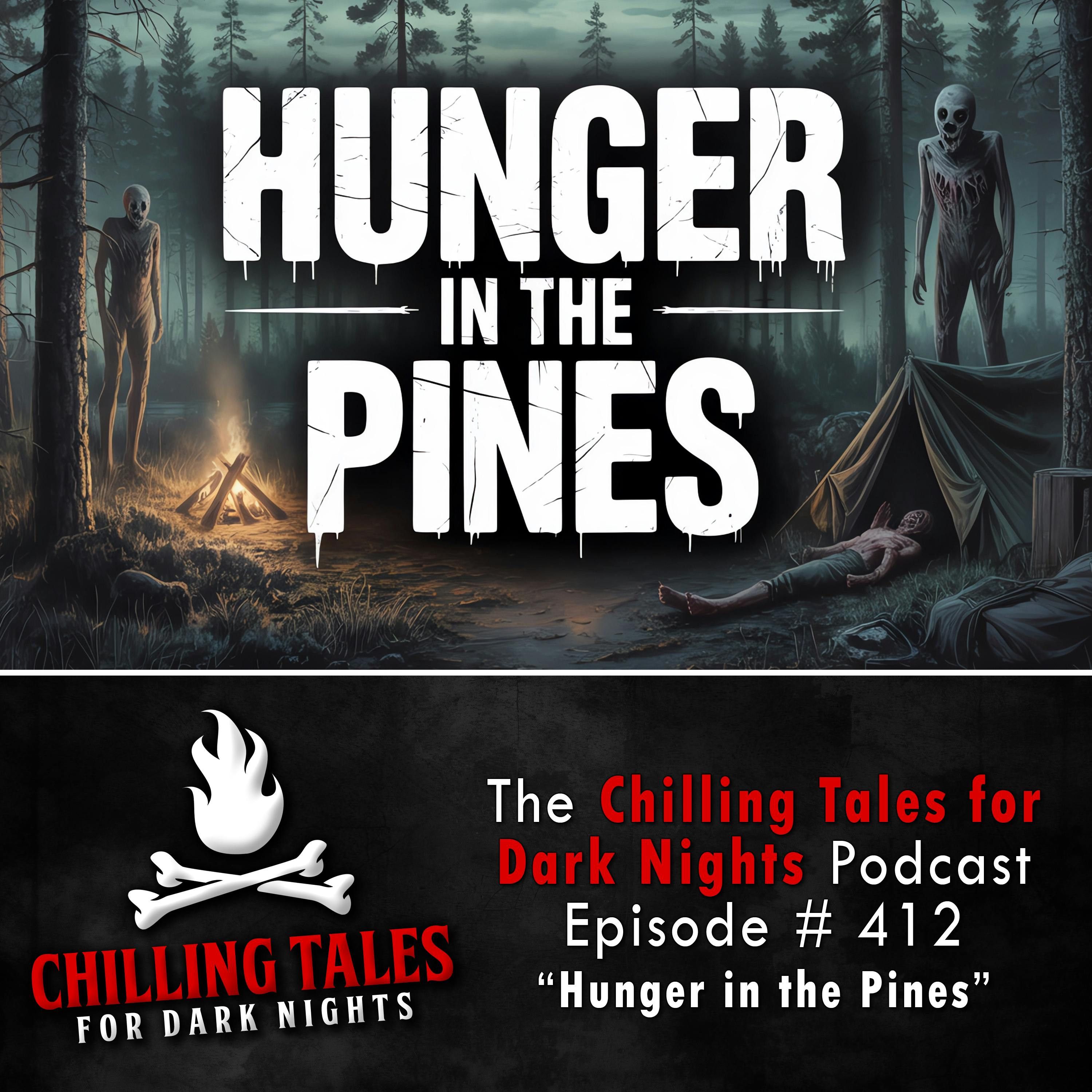 412: 412: Hunger in the Pines - Chilling Tales for Dark Nights