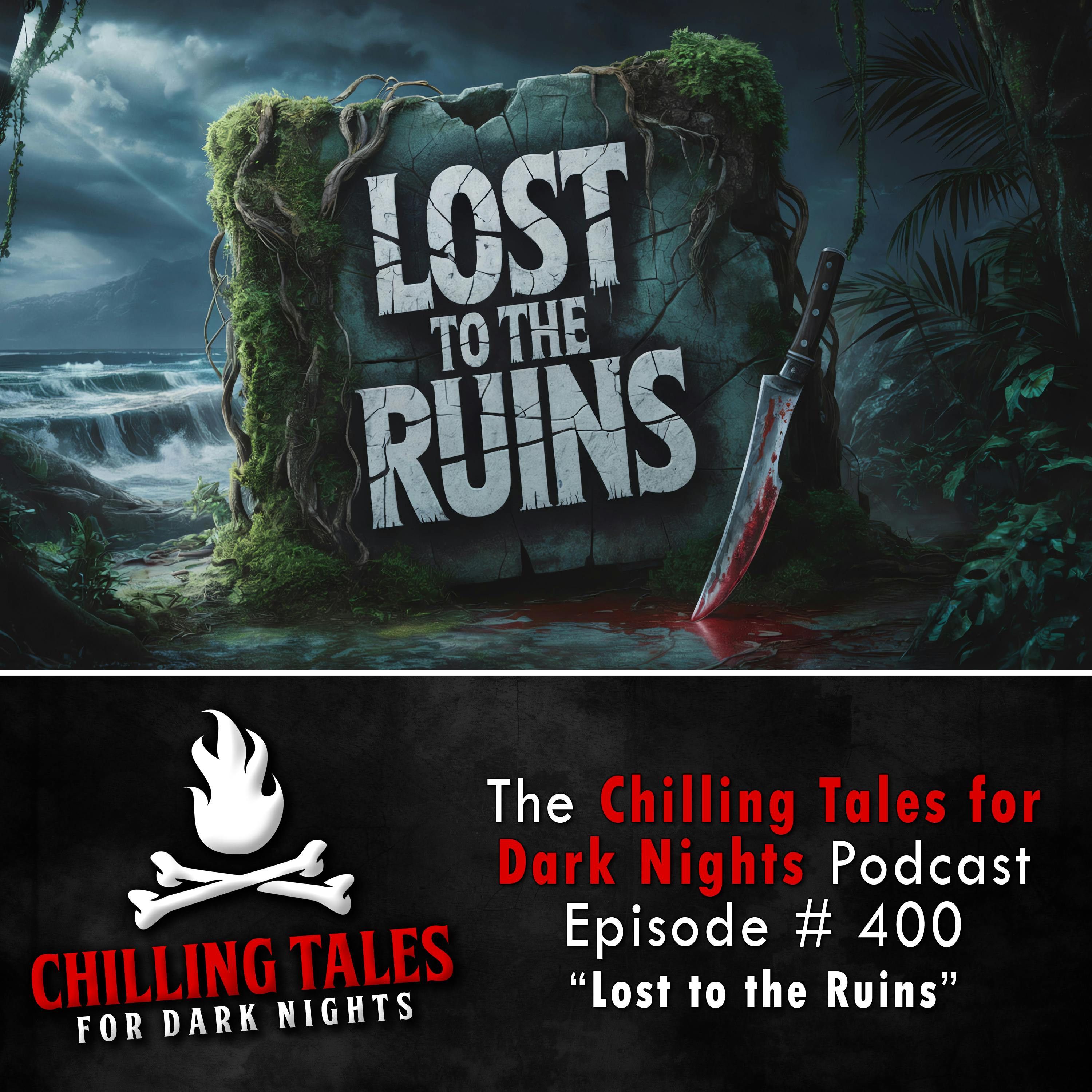 400: 400: Lost to the Ruins - Chilling Tales for Dark Nights