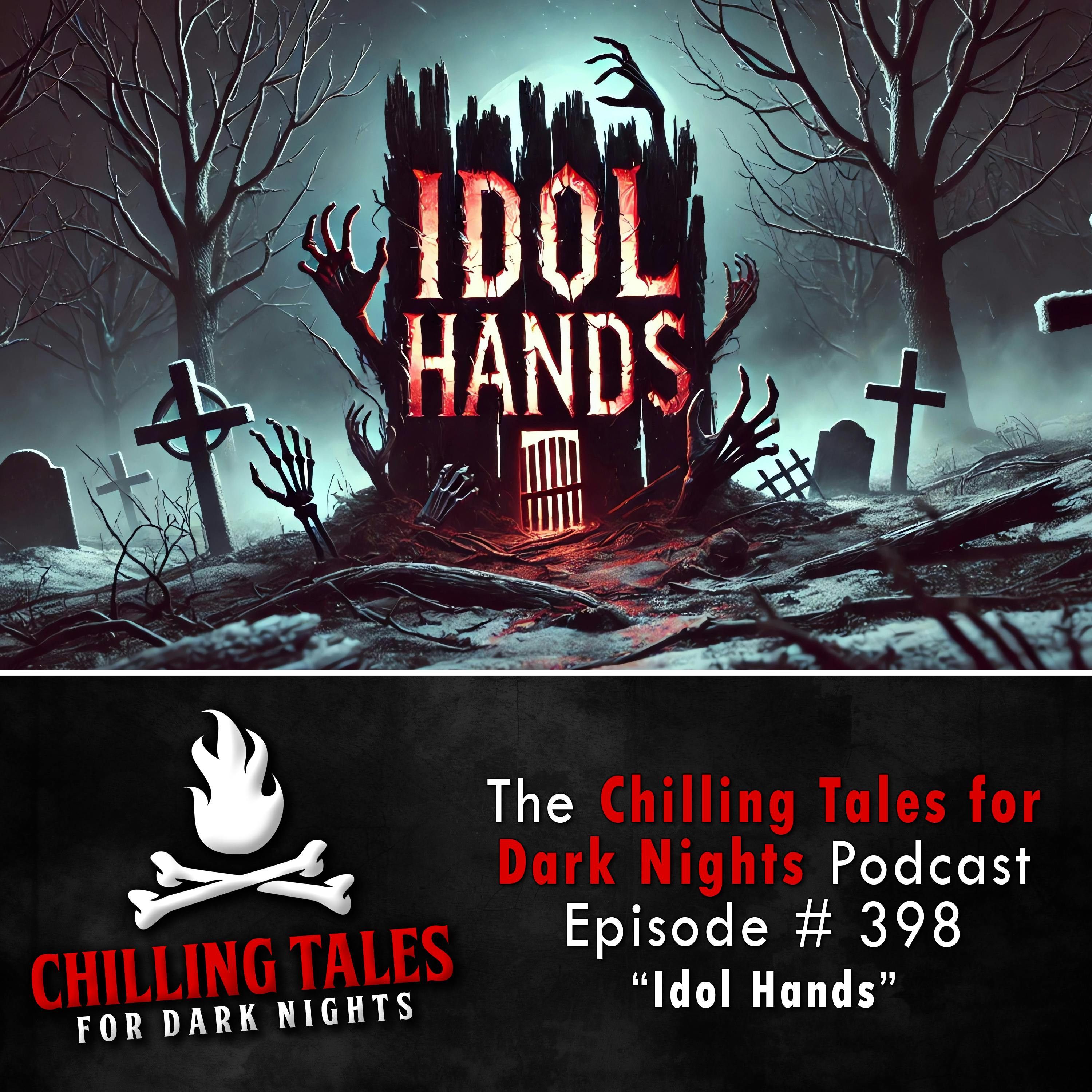 398: 398: Idol Hands - Chilling Tales for Dark Nights