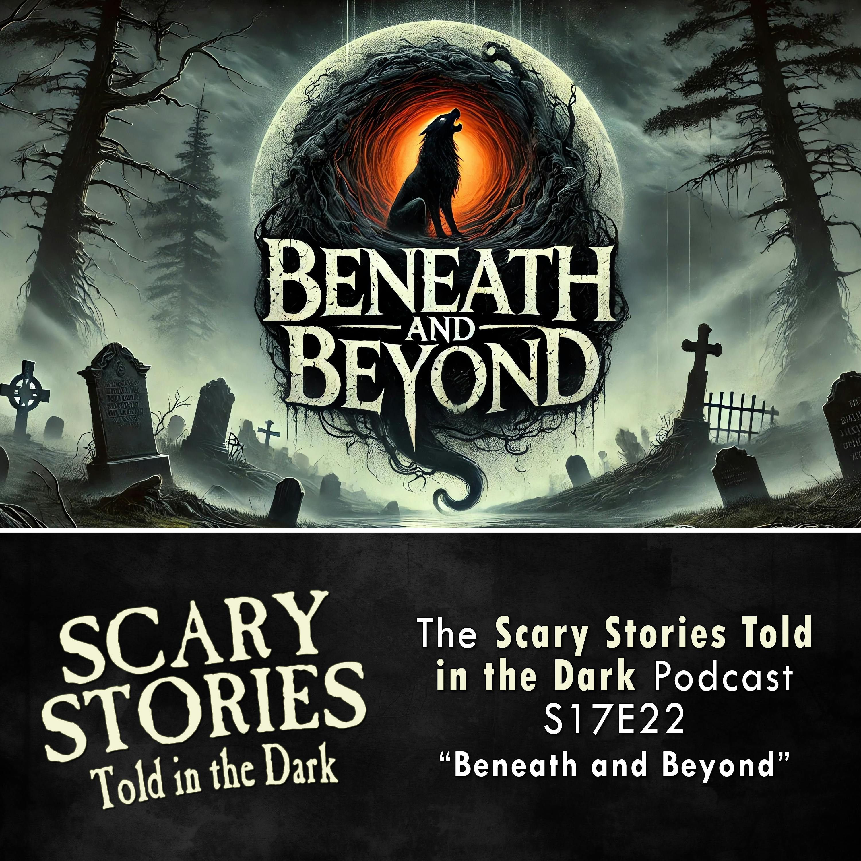 S17 Ep22: S17E22 - "Beneath and Beyond" – Scary Stories Told in the Dark