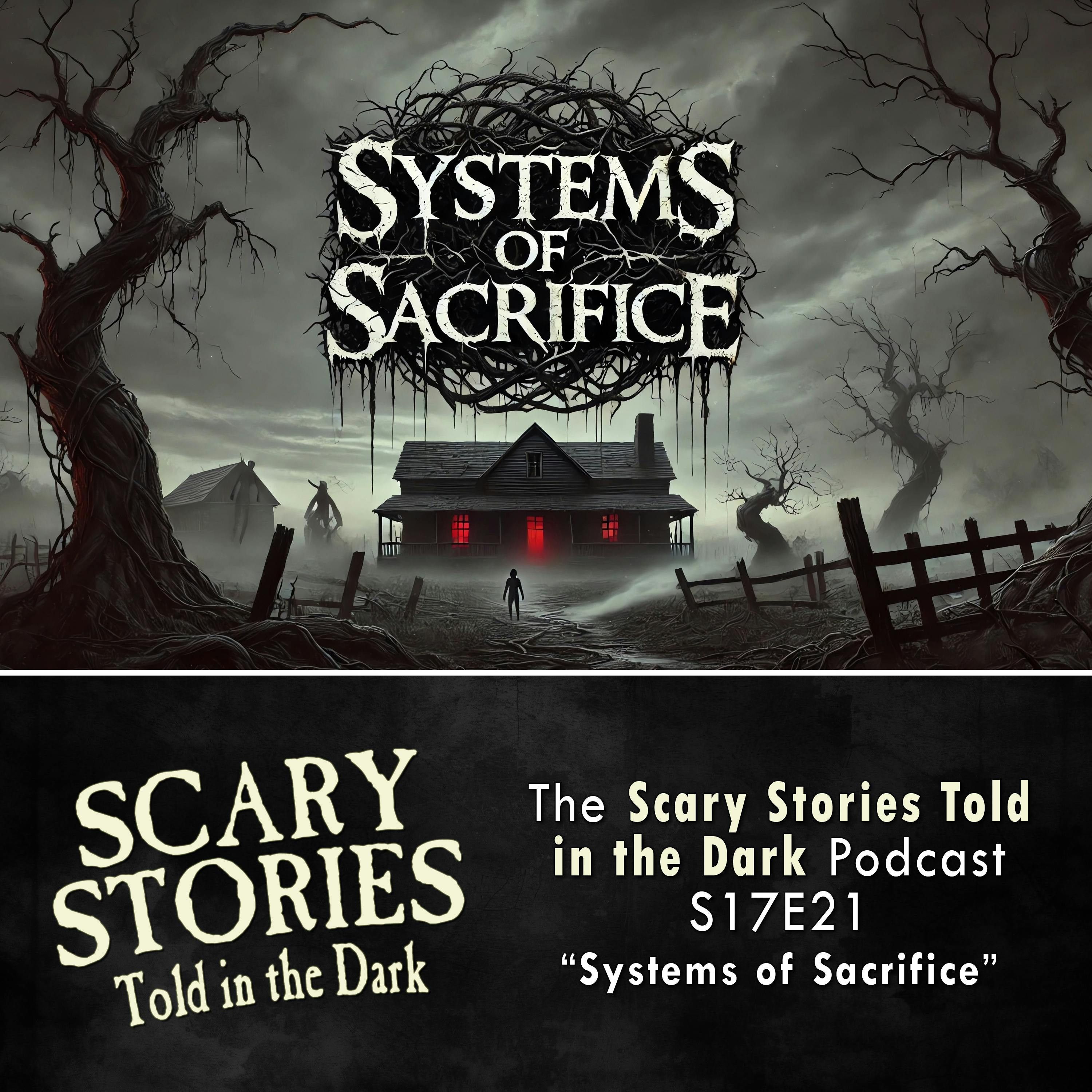S7 Ep21: S17E21 - "Systems of Sacrifice" – Scary Stories Told in the Dark
