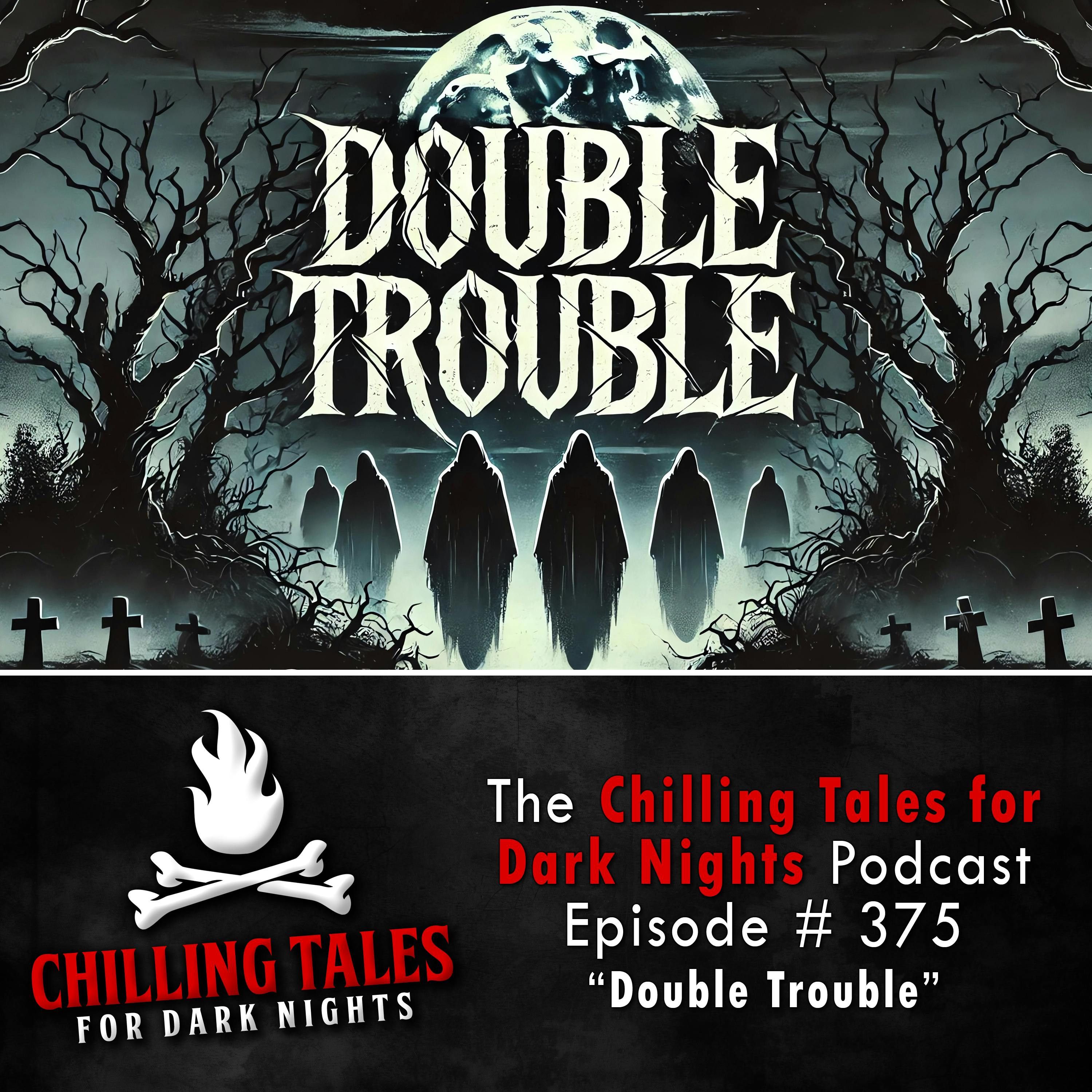 375: 375: Double Trouble - Chilling Tales for Dark Nights
