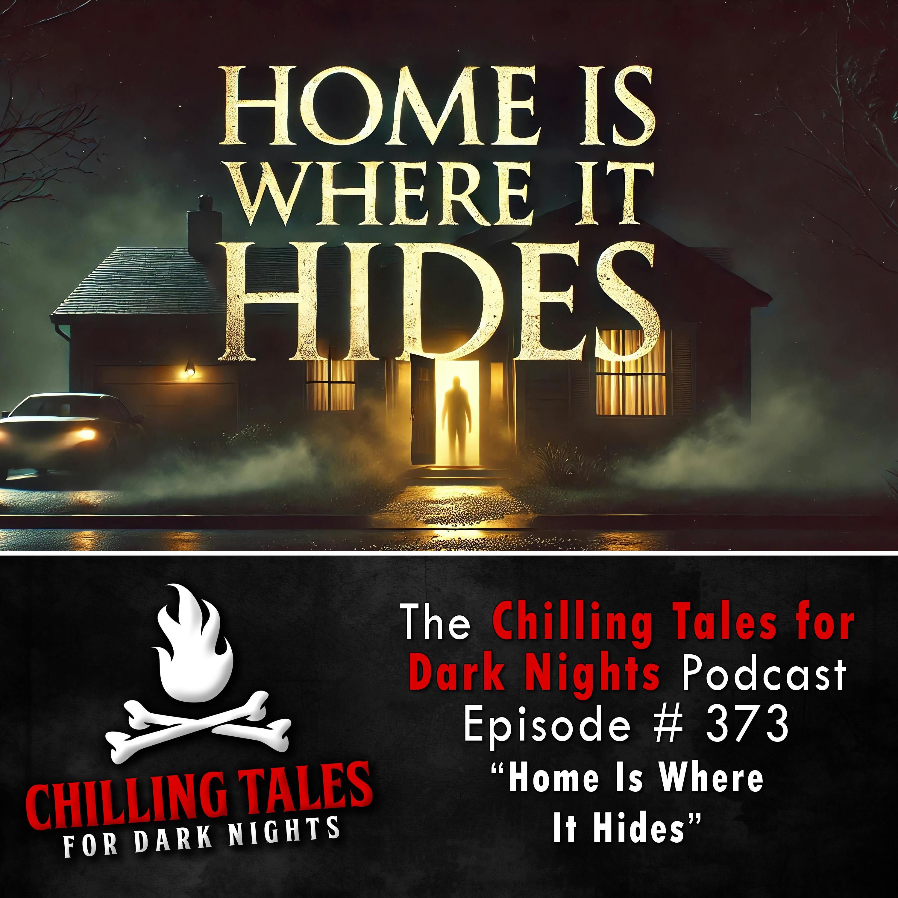 373: 373: Home Is Where It Hides - Chilling Tales for Dark Nights