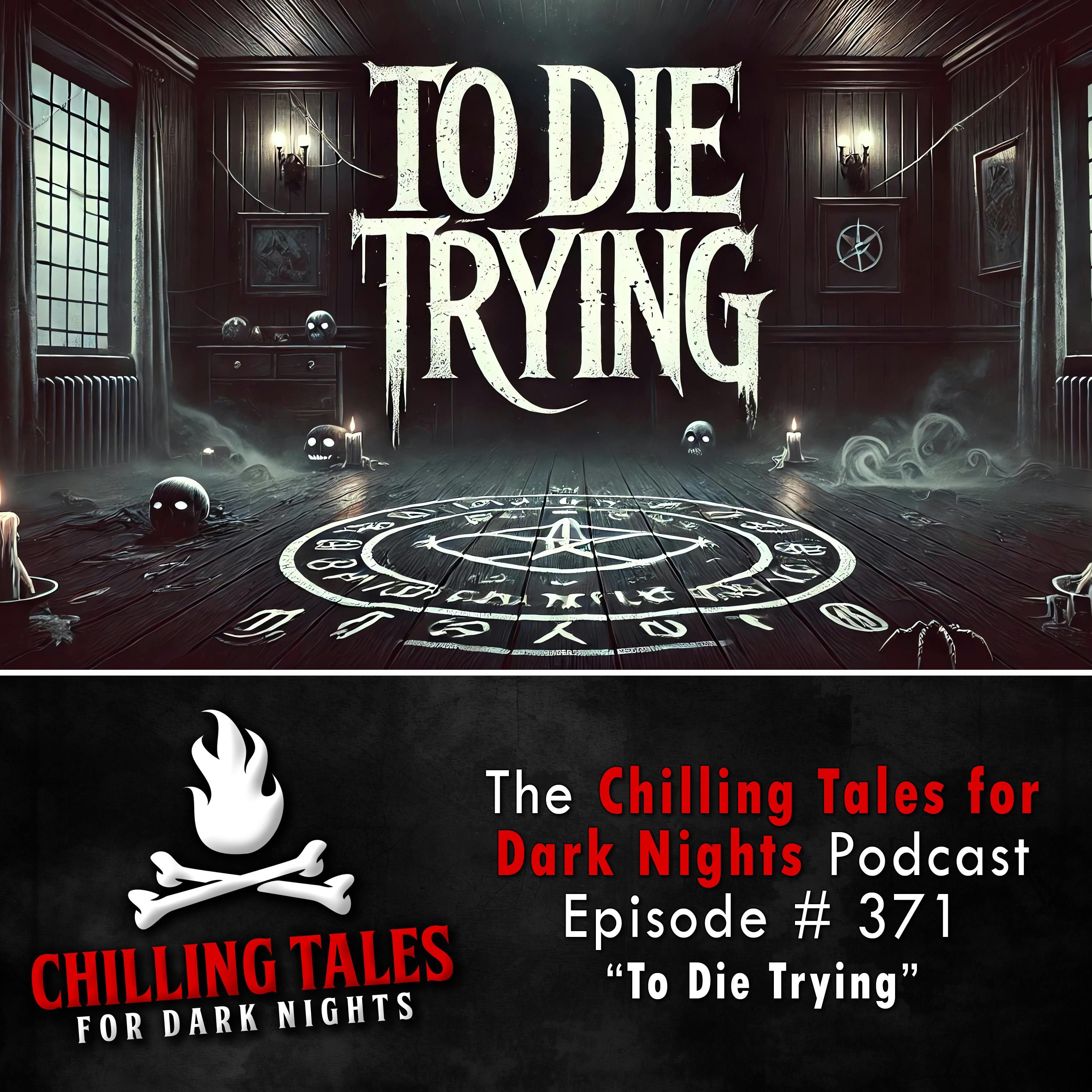 371: 371: To Die Trying - Chilling Tales for Dark Nights
