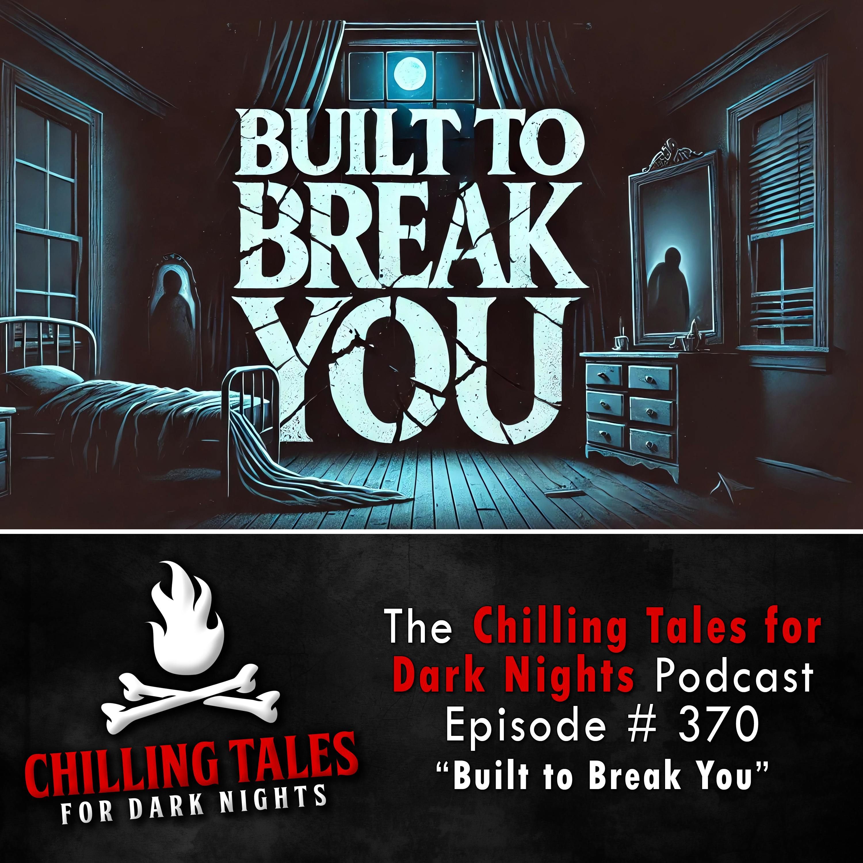 370: 370: Built to Break You - Chilling Tales for Dark Nights