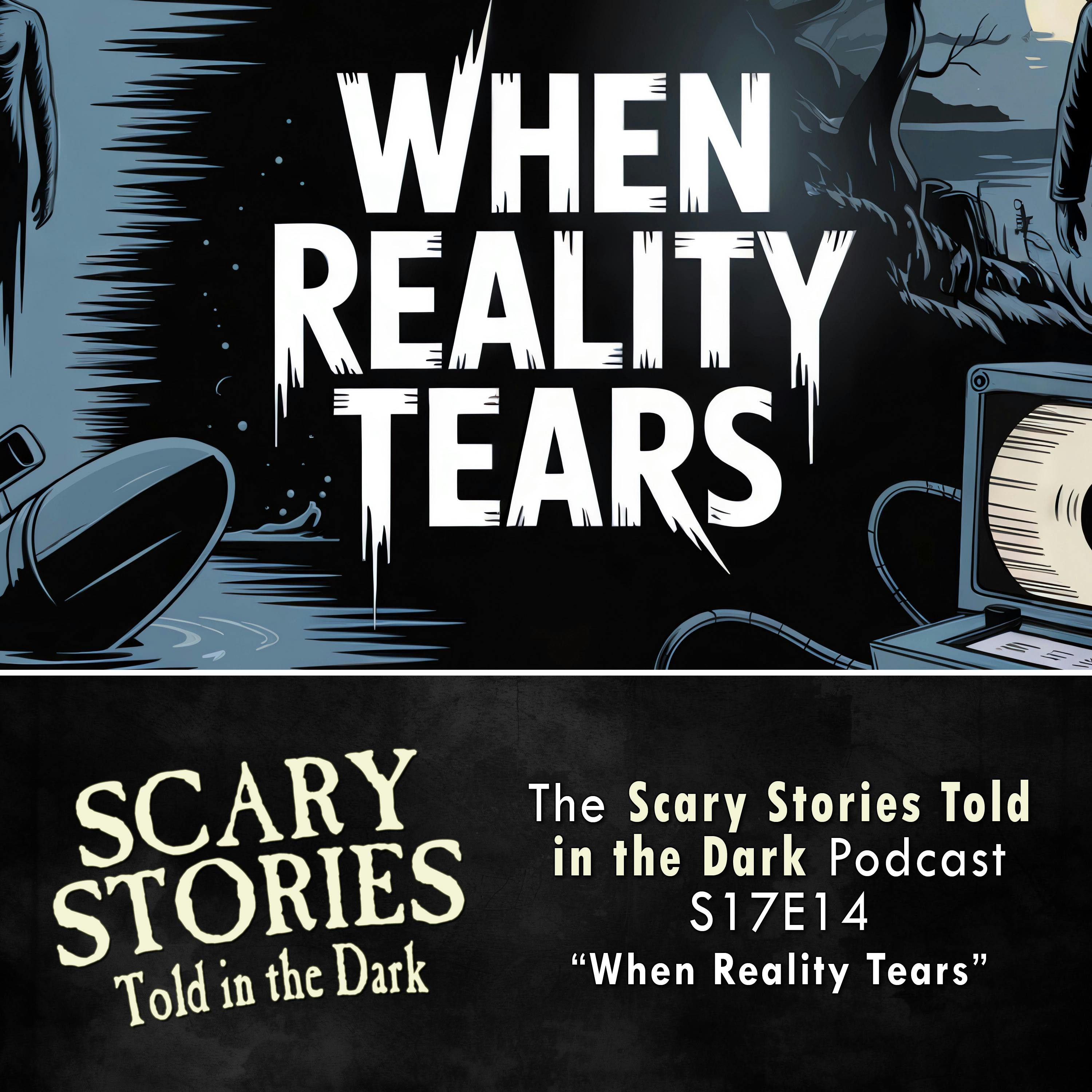 S17 Ep14: S17E14 - "When Reality Tears" – Scary Stories Told in the Dark