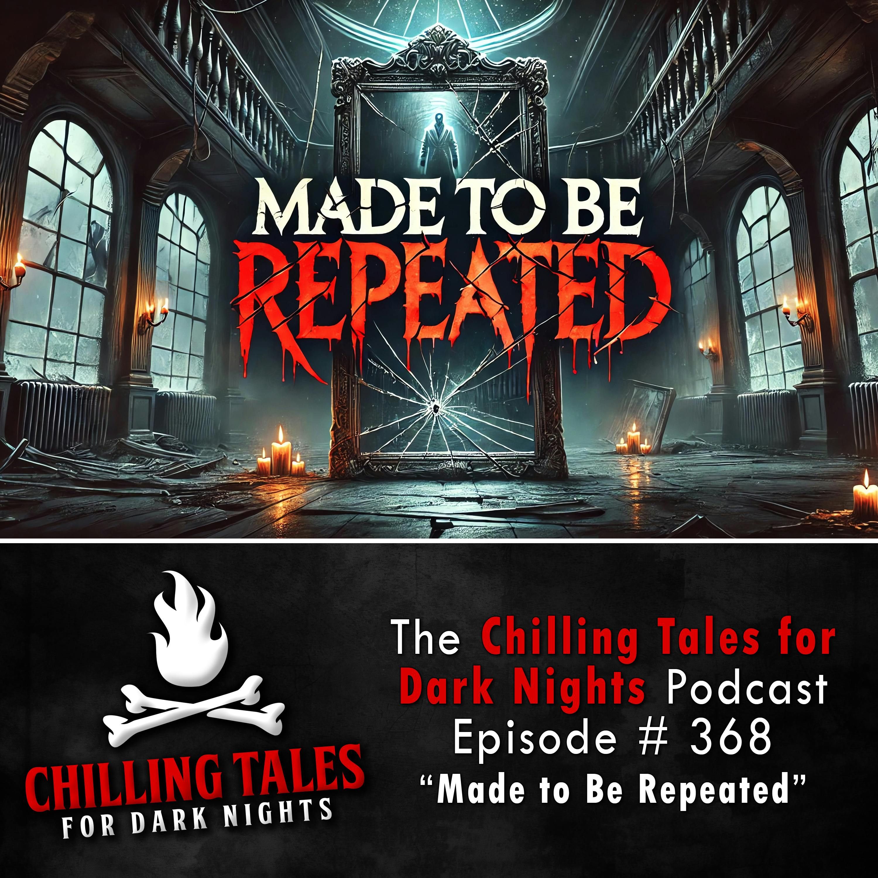 368: 368: Made to Be Repeated - Chilling Tales for Dark Nights