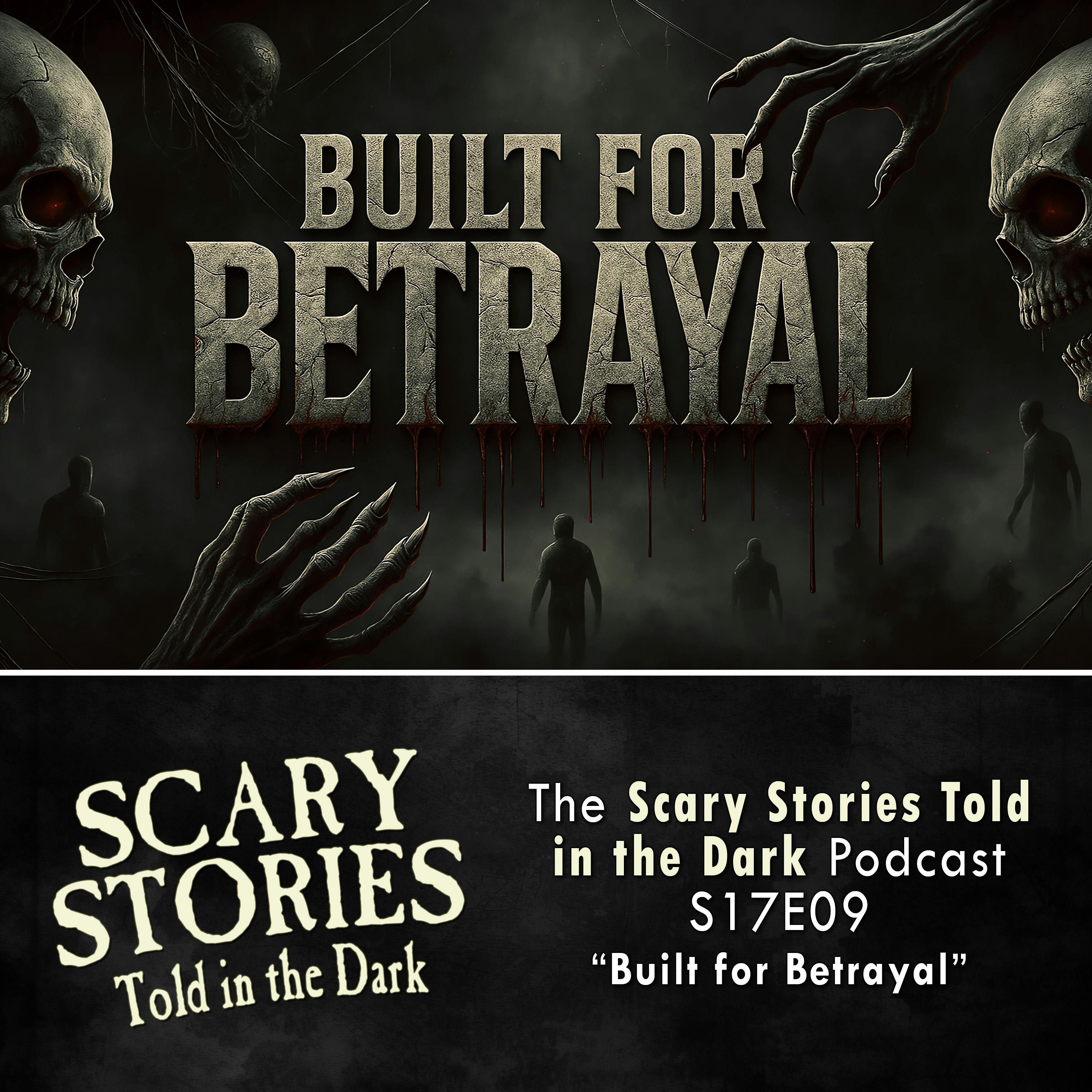 S17 Ep9: S17E09 - "Built for Betrayal " – Scary Stories Told in the Dark
