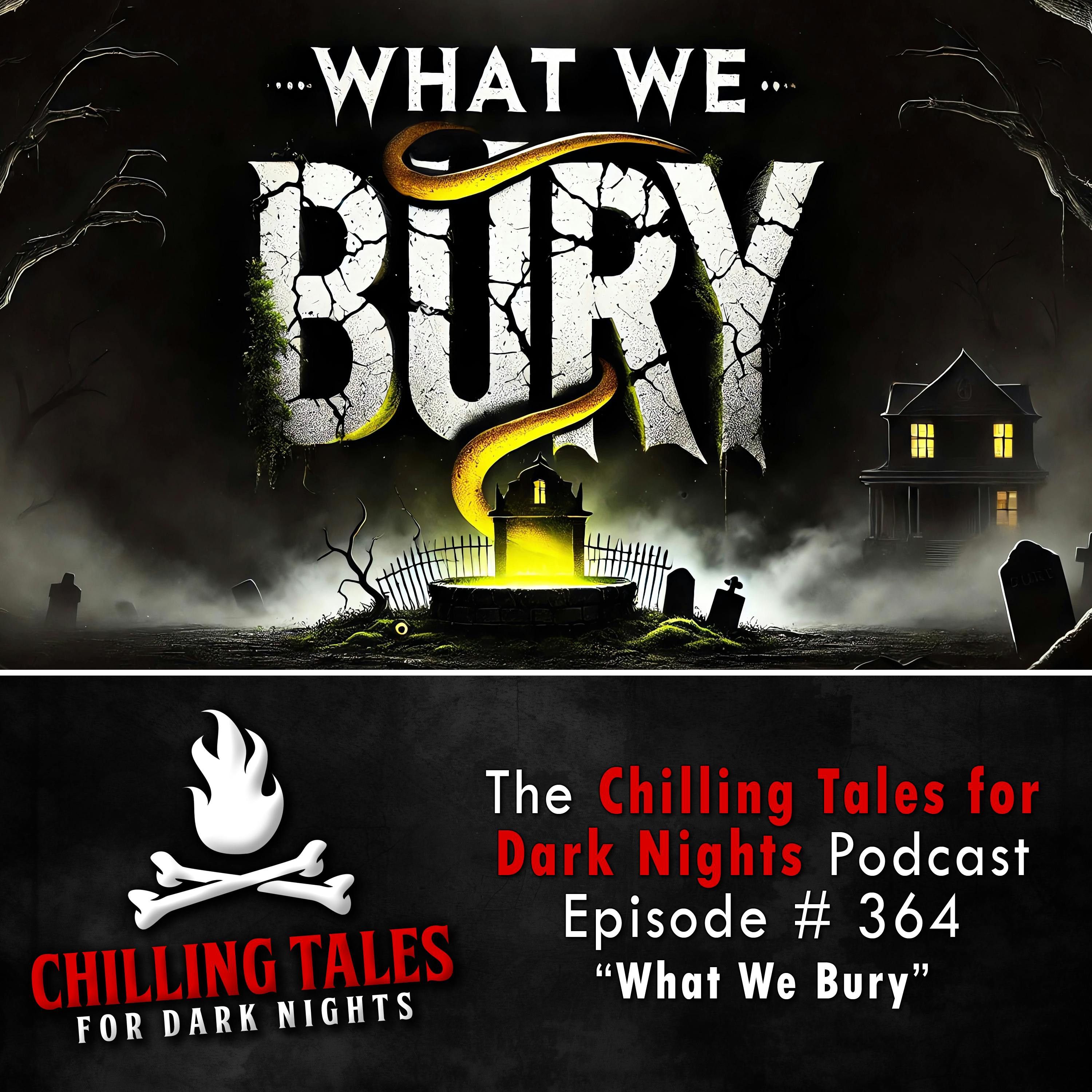 364: 364: What We Bury - Chilling Tales for Dark Nights