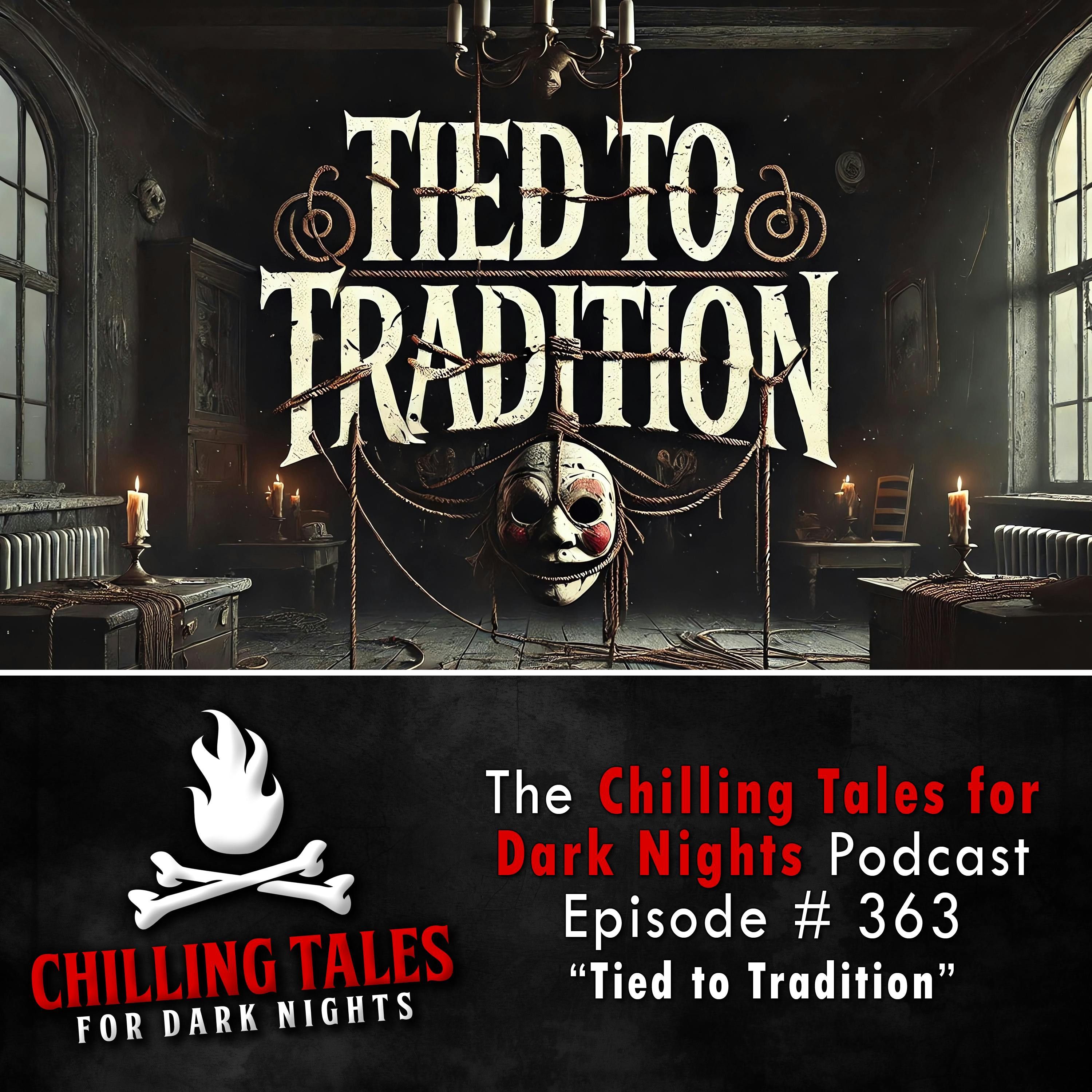 363: 363: Tied to Tradition - Chilling Tales for Dark Nights
