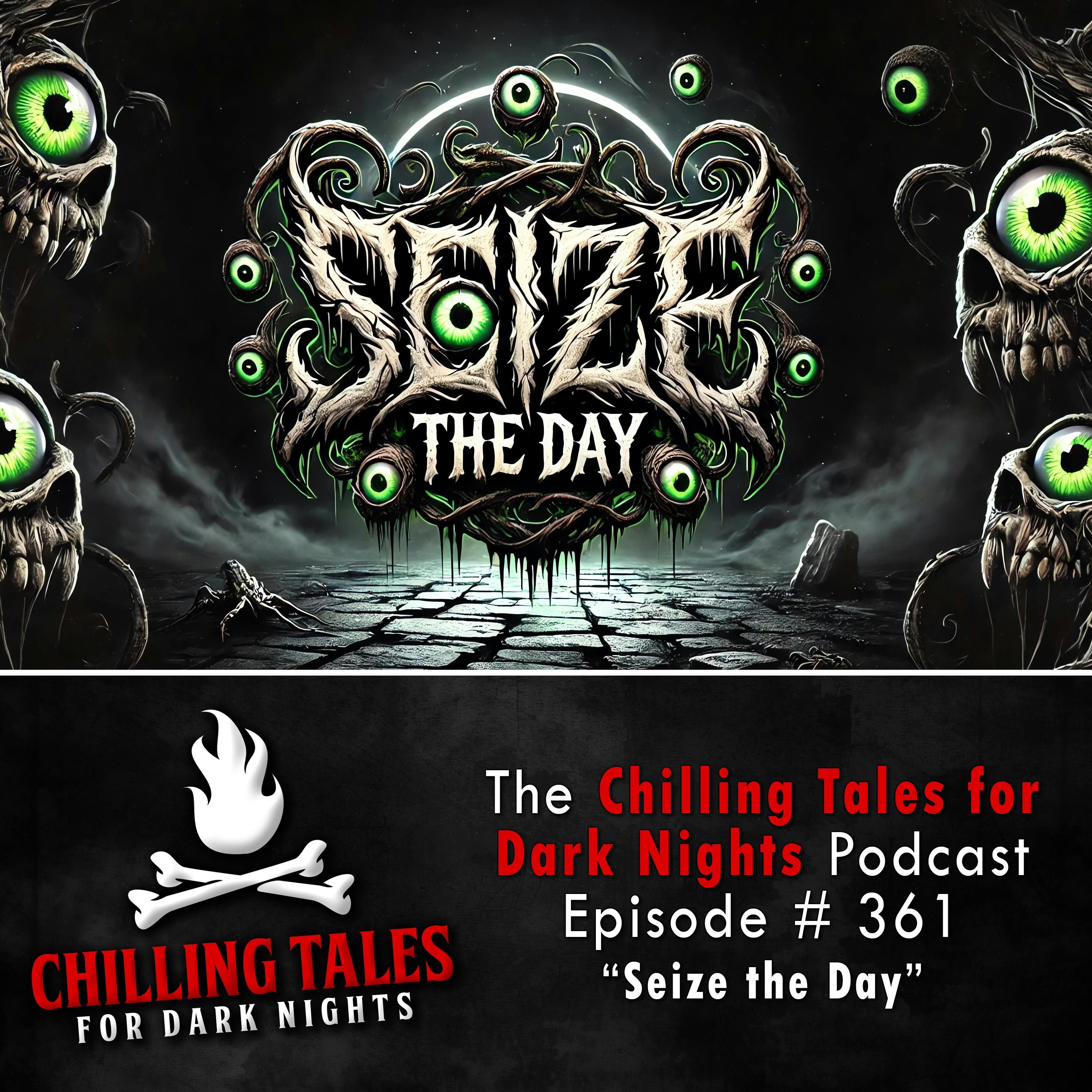 361: 361: Seize the Day - Chilling Tales for Dark Nights