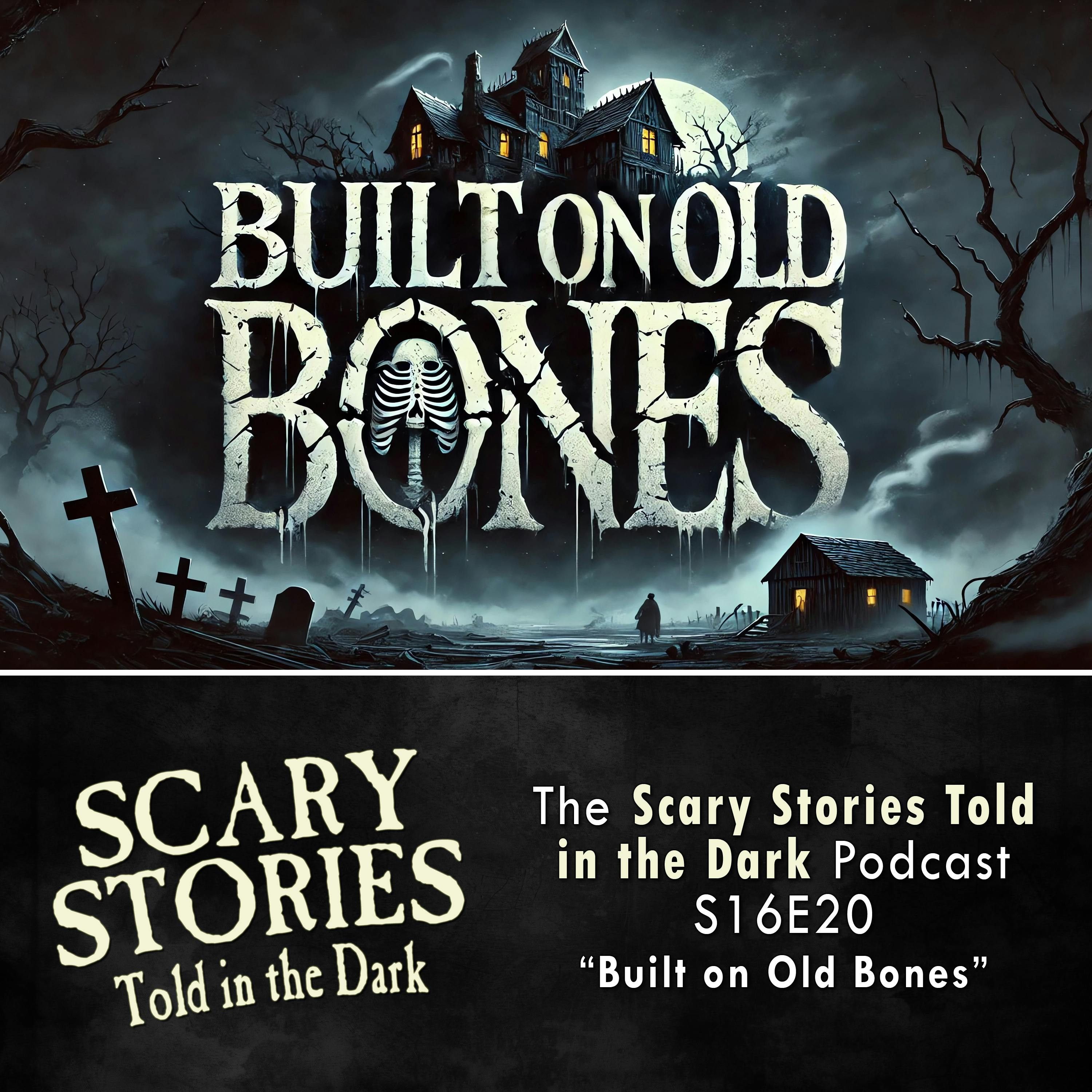 S16 Ep20: S16E20 - "Built on Old Bones" – Scary Stories Told in the Dark