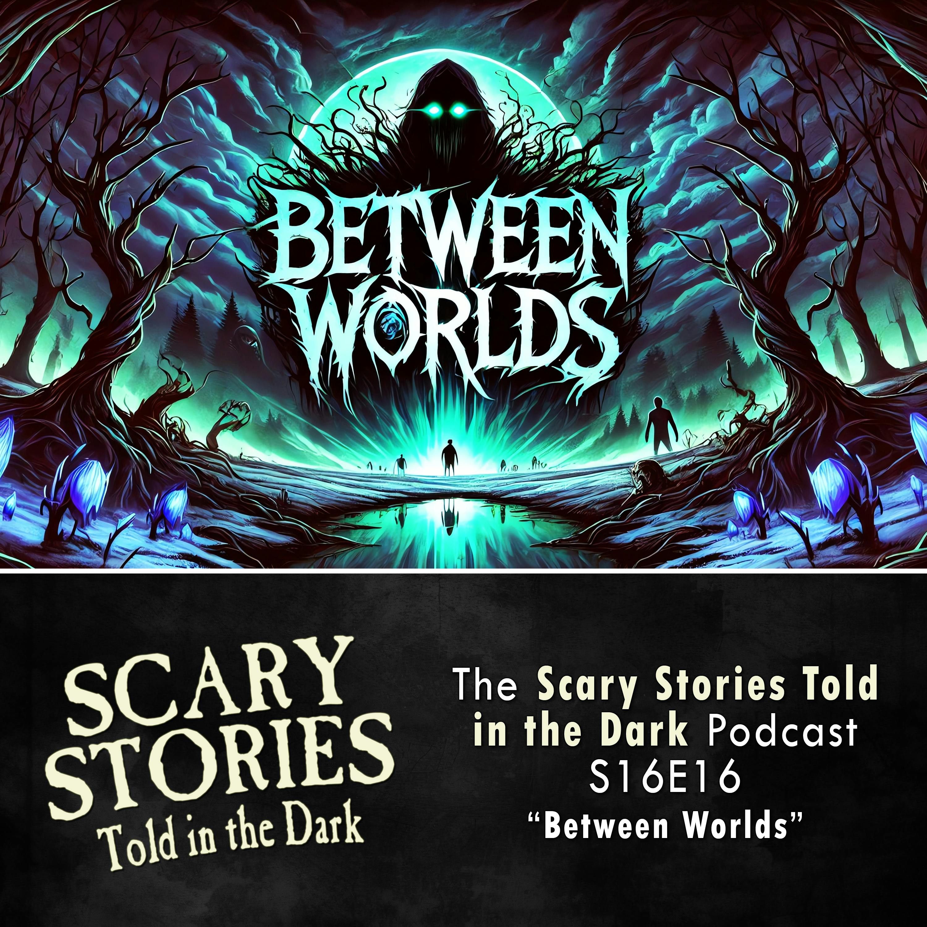 S16 Ep16: S16E16 - "Between Worlds" – Scary Stories Told in the Dark