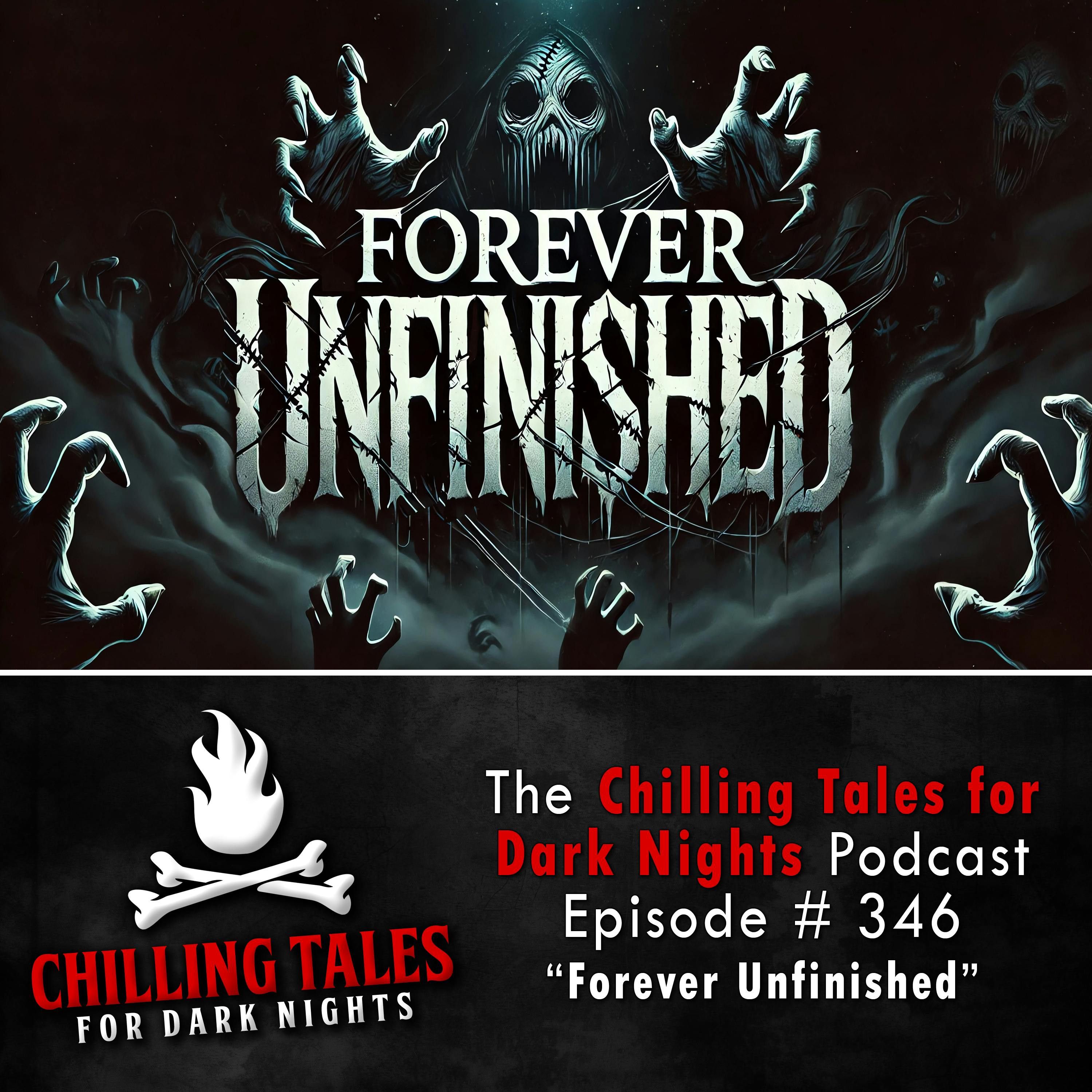 346: 346: Forever Unfinished - Chilling Tales for Dark Nights