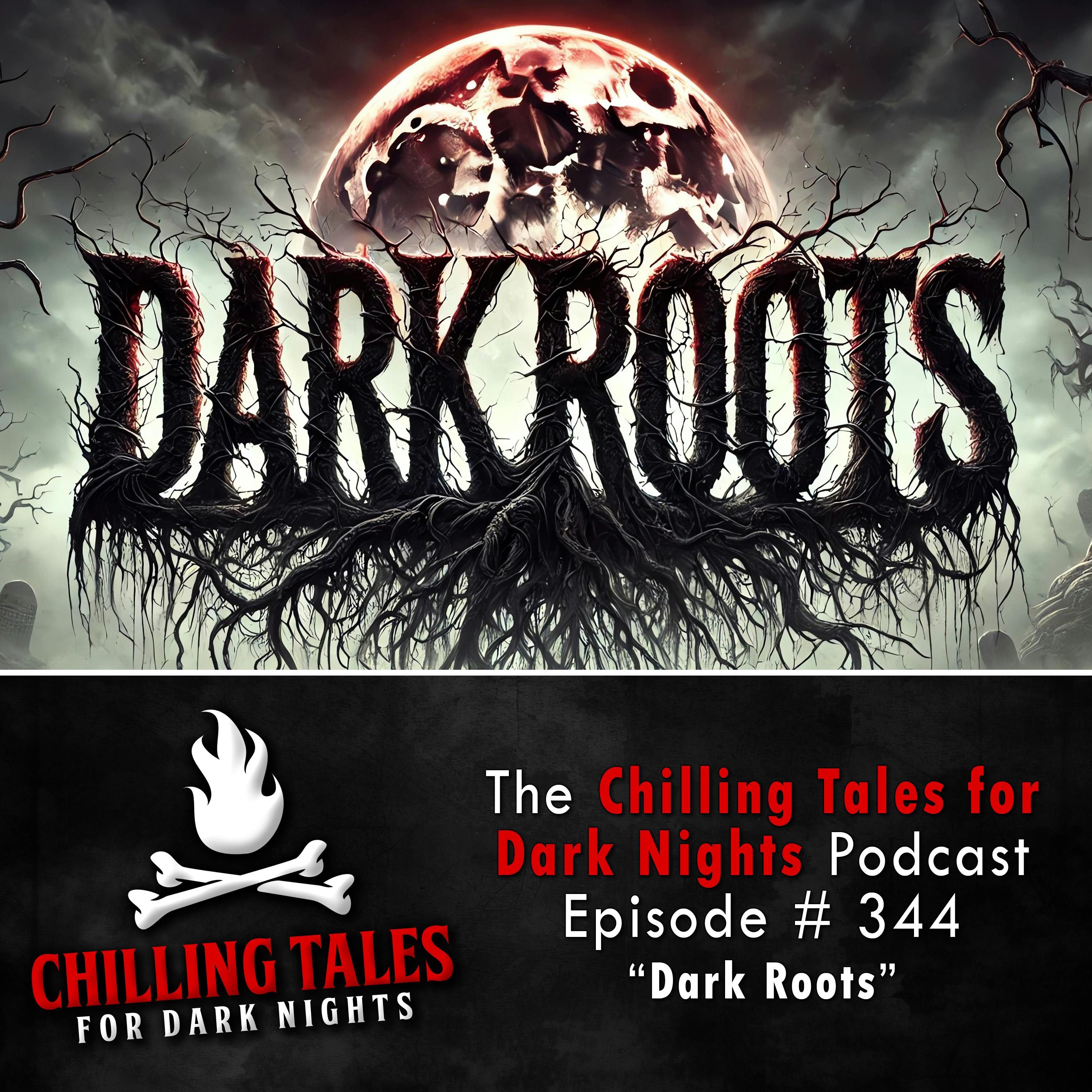 344: 344: Dark Roots - Chilling Tales for Dark Nights