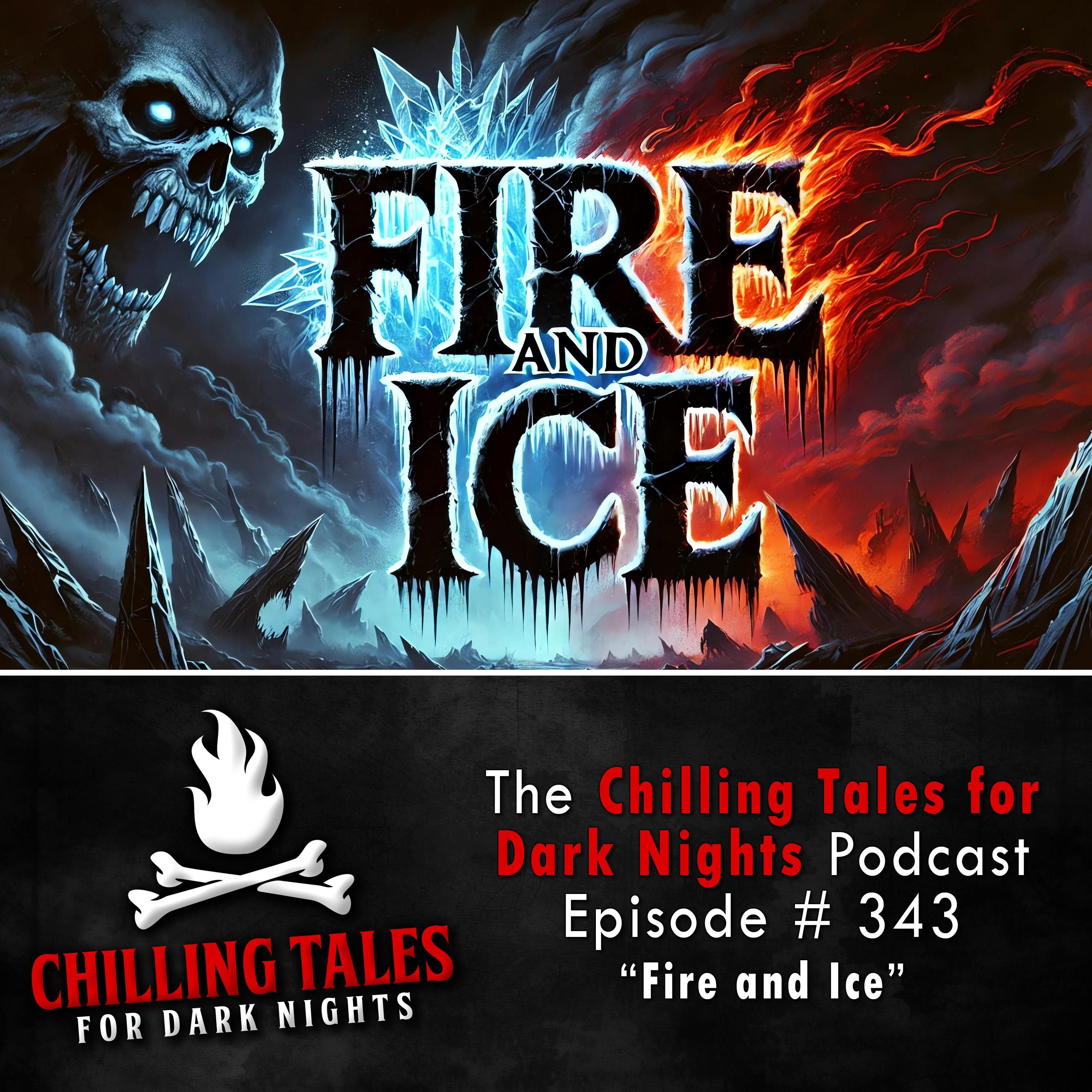 343: 343: Fire and Ice - Chilling Tales for Dark Nights