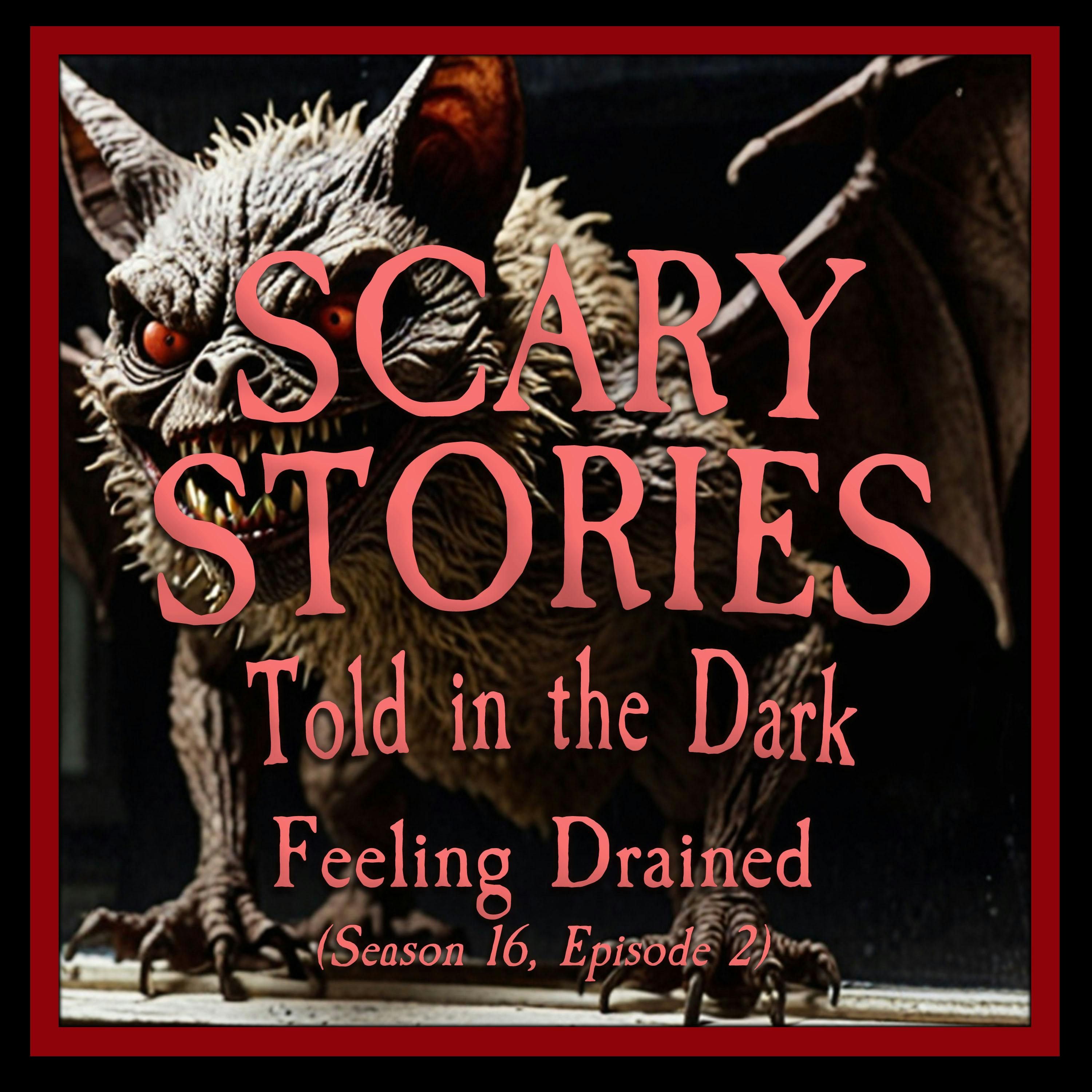 S16 Ep2: S16E02 - "Feeling Drained" – Scary Stories Told in the Dark