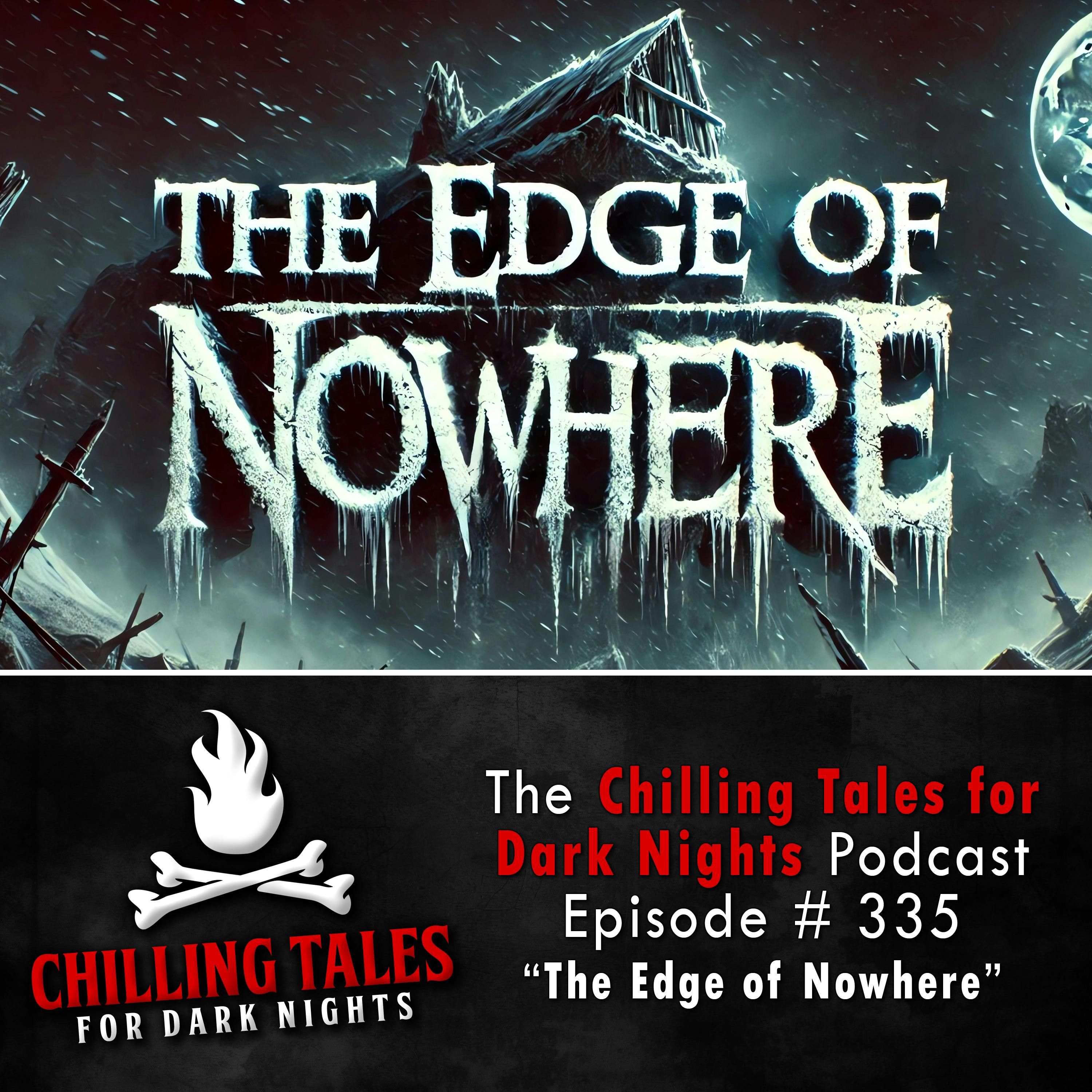 S4 Ep335: 335: The Edge of Nowhere - Chilling Tales for Dark Nights