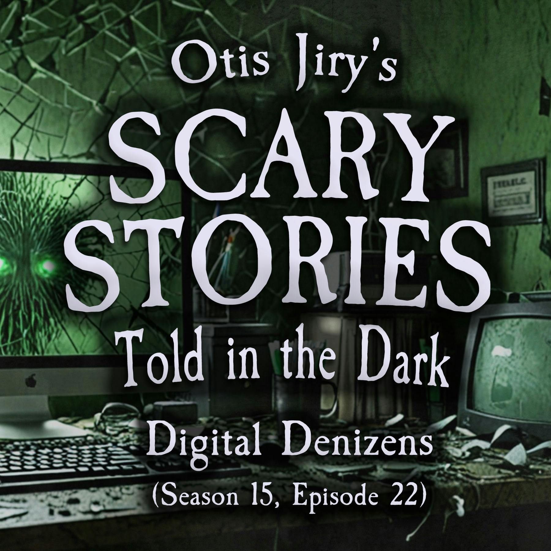 S15 Ep22: S15E22 - "Digital Denizens" – Scary Stories Told in the Dark